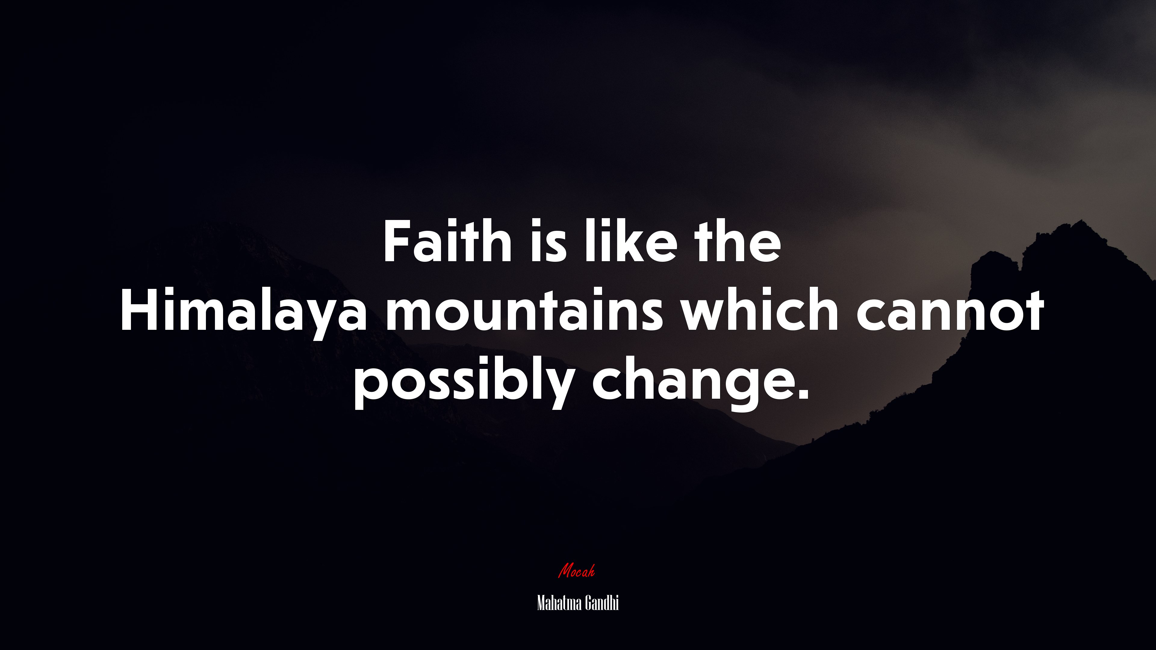 Faith is like the Himalaya mountains which cannot possibly change. | Mahatma Gandhi quote HD Wallpaper