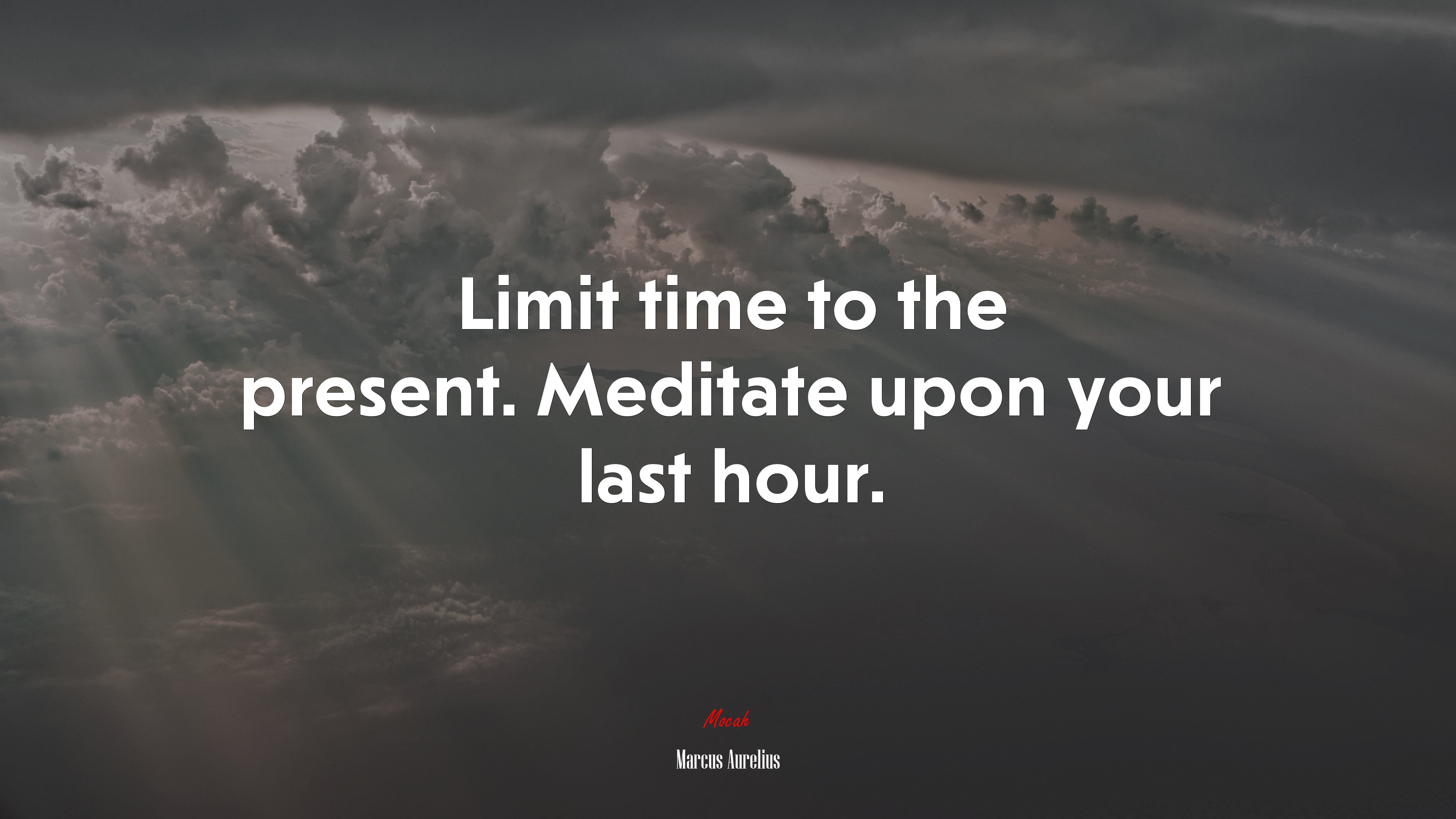 Limit time to the present. Meditate upon your last hour. | Marcus Aurelius quote HD Wallpaper