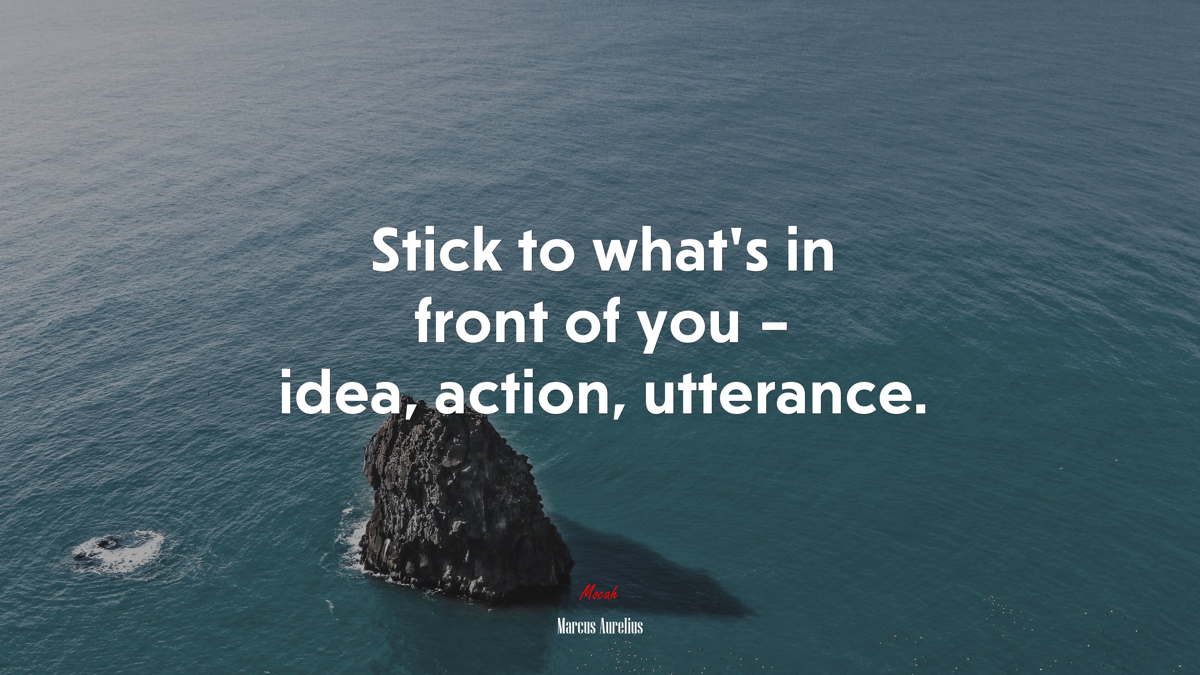 Stick to what’s in front of you – idea, action, utterance. | Marcus Aurelius quote HD Wallpaper