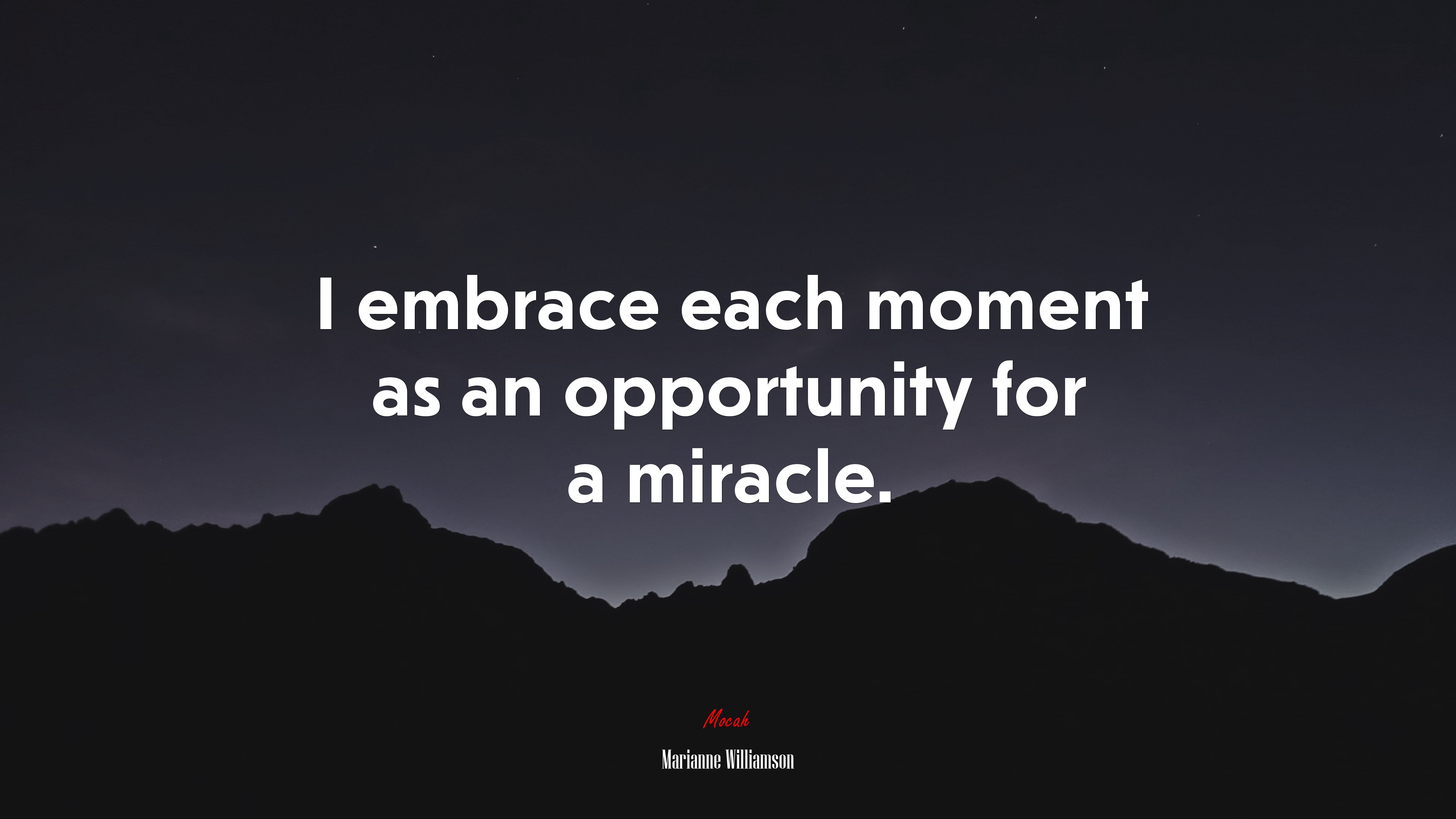 I embrace each moment as an opportunity for a miracle. | Marianne Williamson quote HD Wallpaper