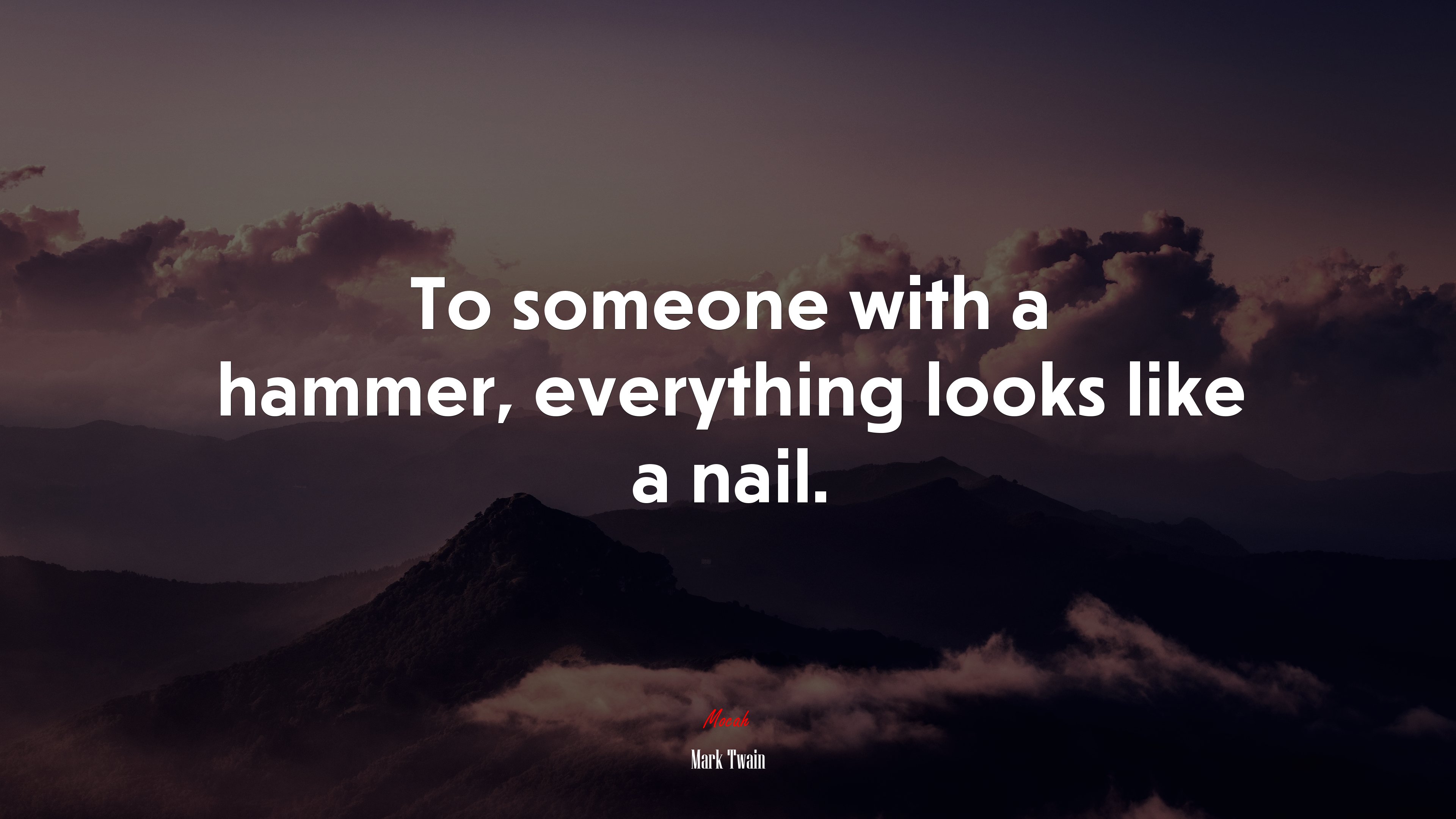 To someone with a hammer, everything looks like a nail. | Mark Twain quote HD Wallpaper