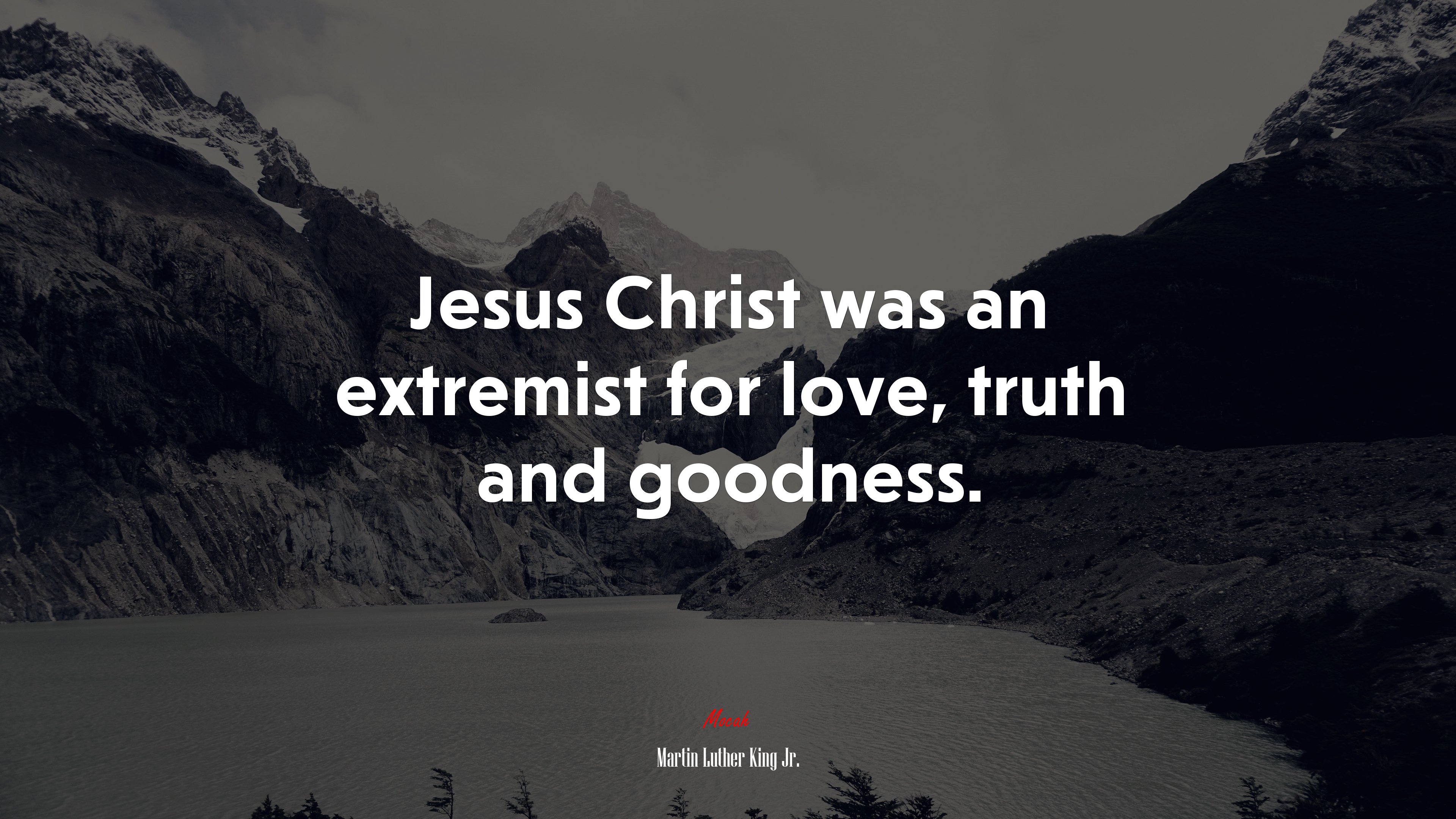 Jesus Christ was an extremist for love, truth and goodness. | Martin Luther King Jr. quote HD Wallpaper