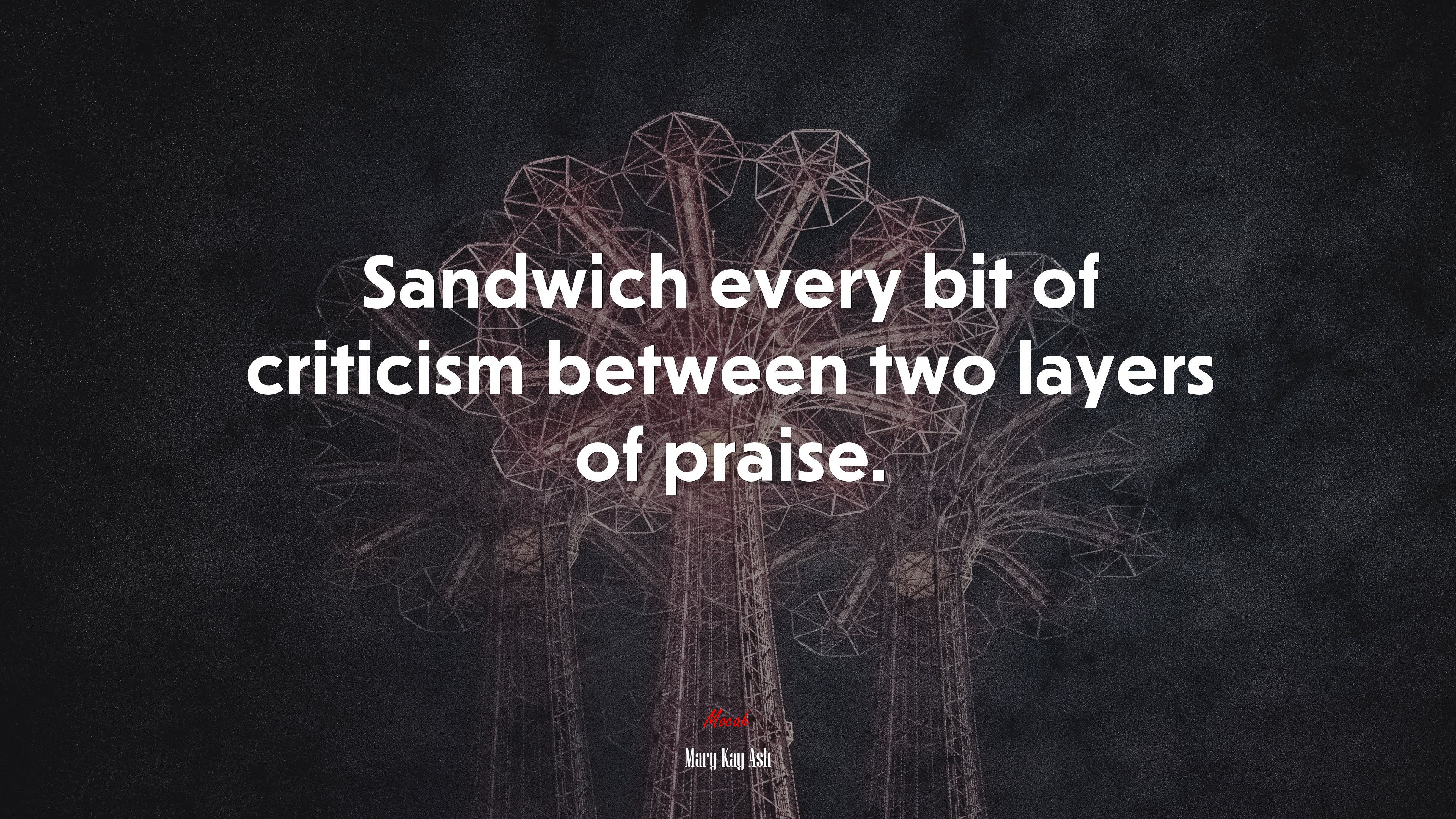 Sandwich every bit of criticism between two layers of praise. | Mary Kay Ash quote HD Wallpaper