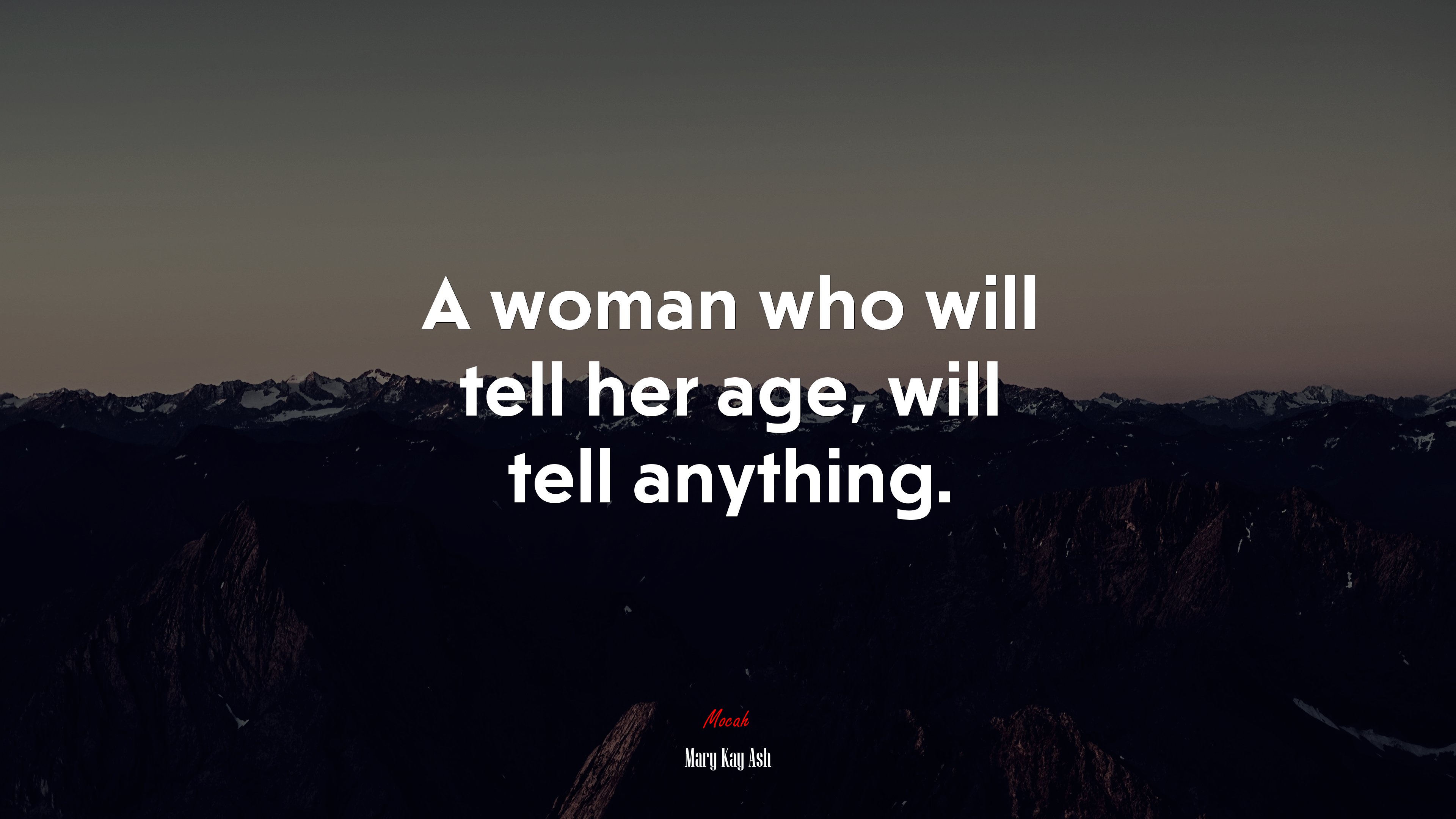 A woman who will tell her age, will tell anything. | Mary Kay Ash quote HD Wallpaper