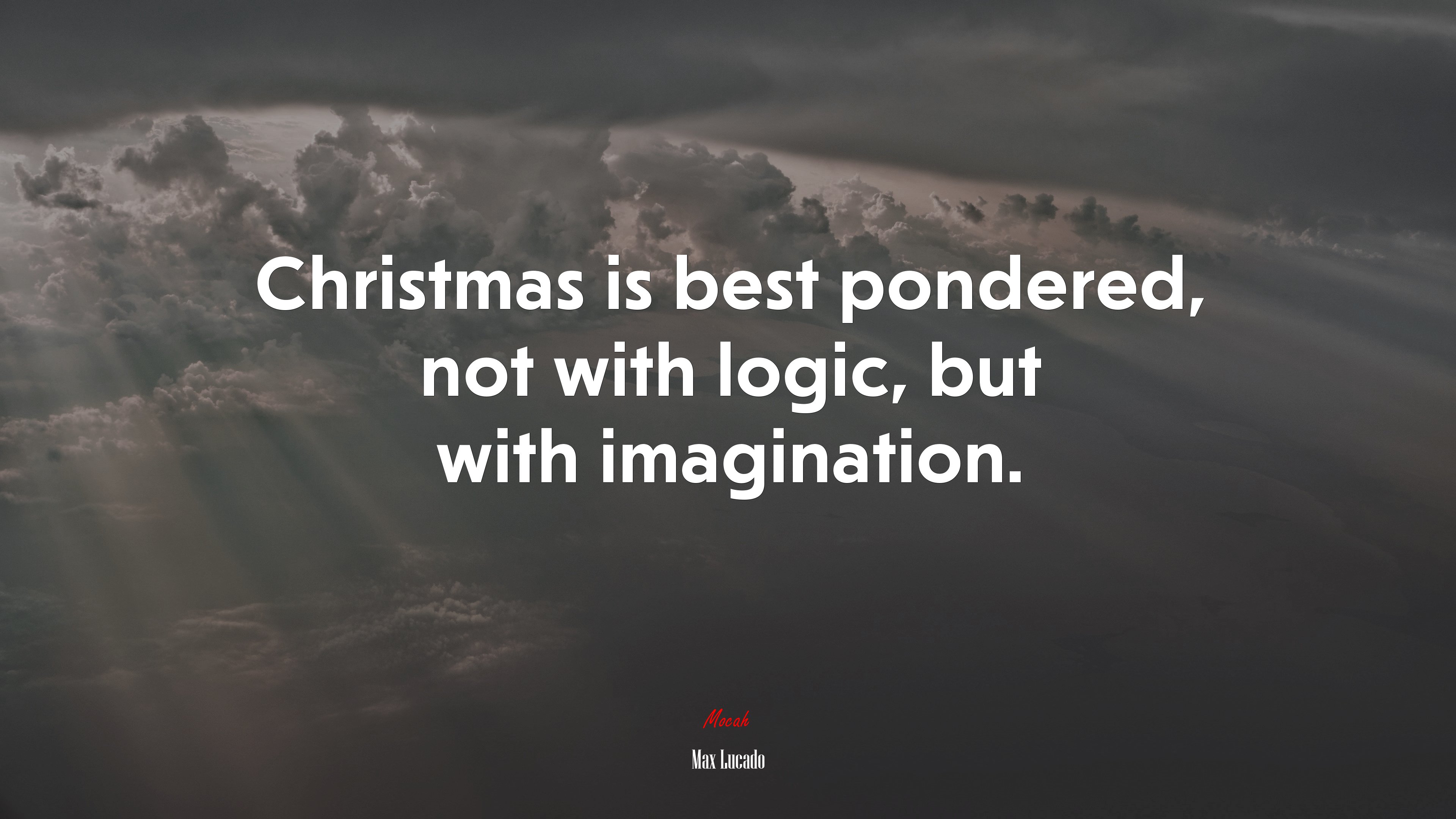 Christmas is best pondered, not with logic, but with imagination. | Max Lucado quote HD Wallpaper