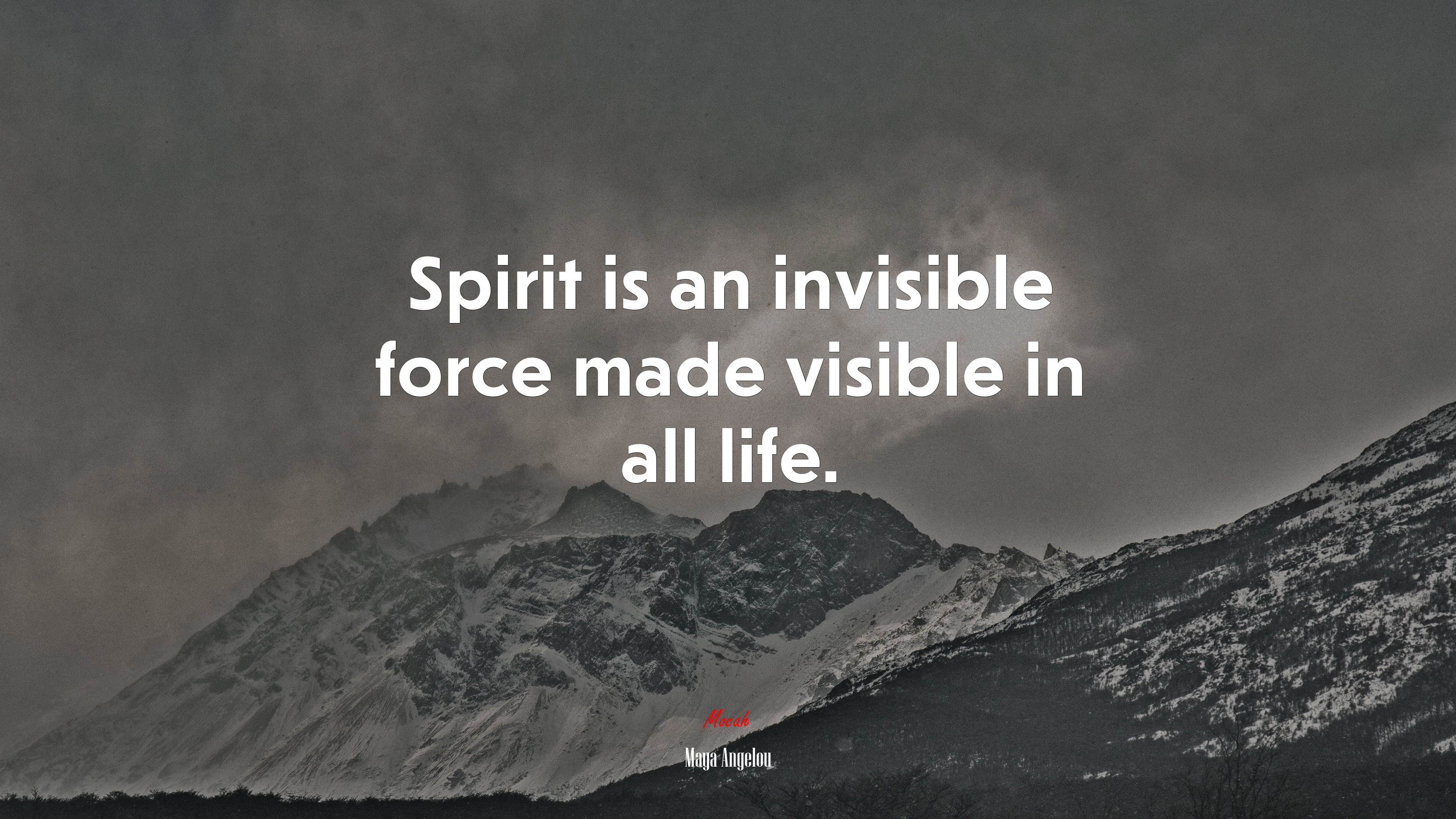 Spirit is an invisible force made visible in all life. | Maya Angelou quote HD Wallpaper