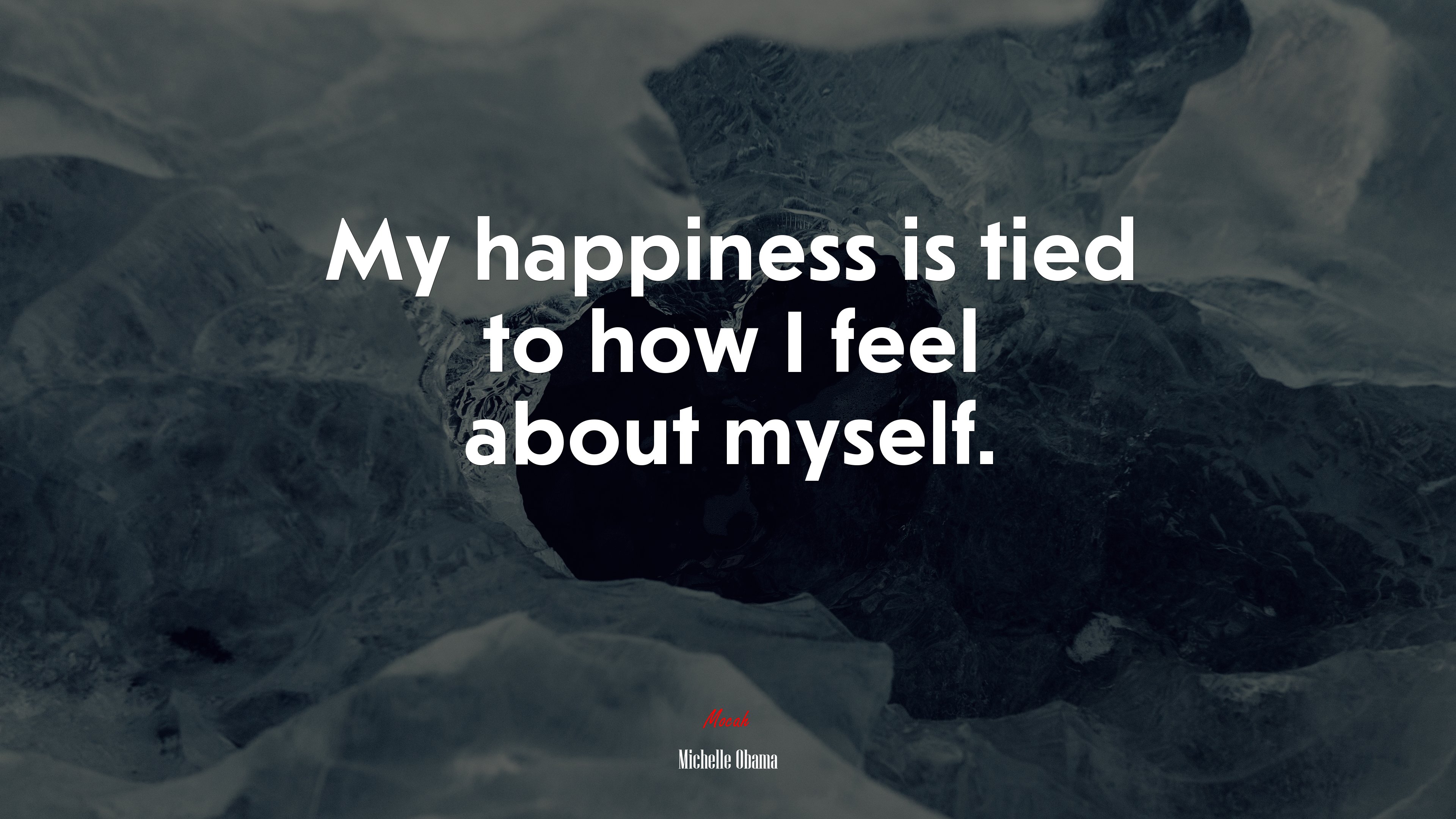 My happiness is tied to how I feel about myself. | Michelle Obama quote HD Wallpaper