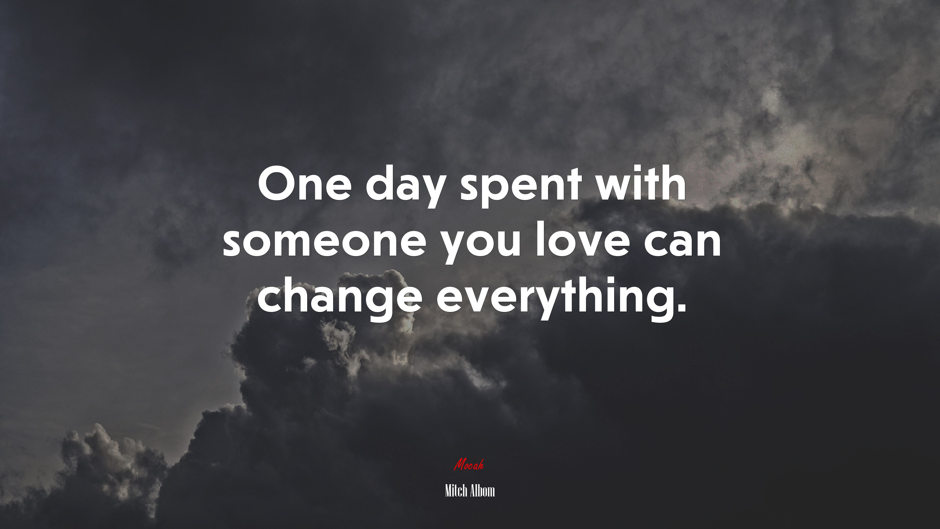 One day spent with someone you love can change everything. | Mitch Albom quote HD Wallpaper