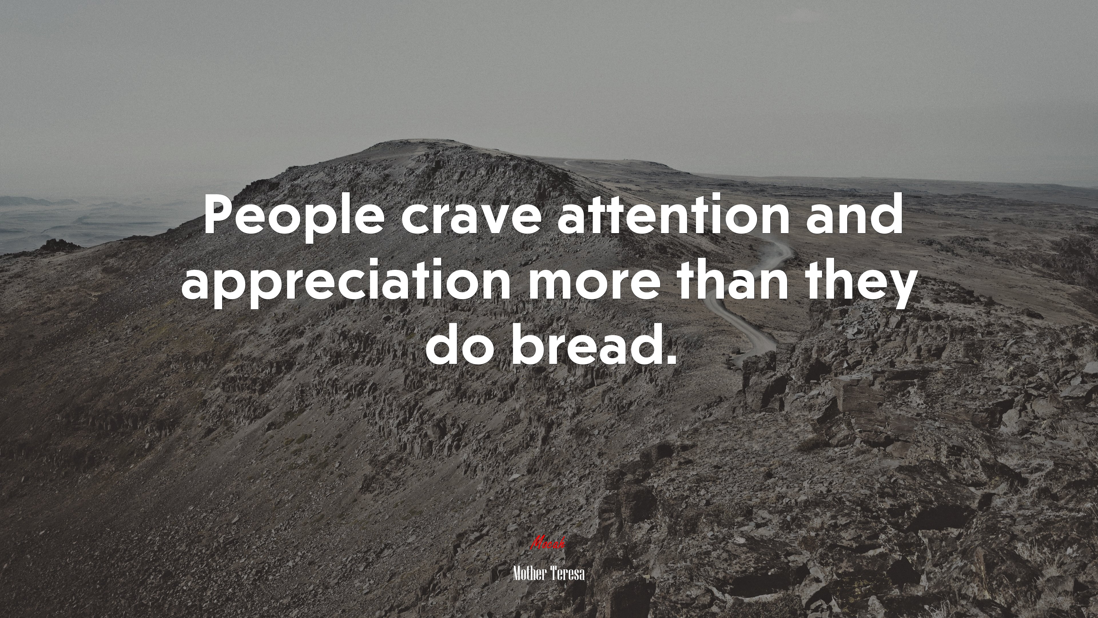 People crave attention and appreciation more than they do bread. | Mother Teresa quote HD Wallpaper