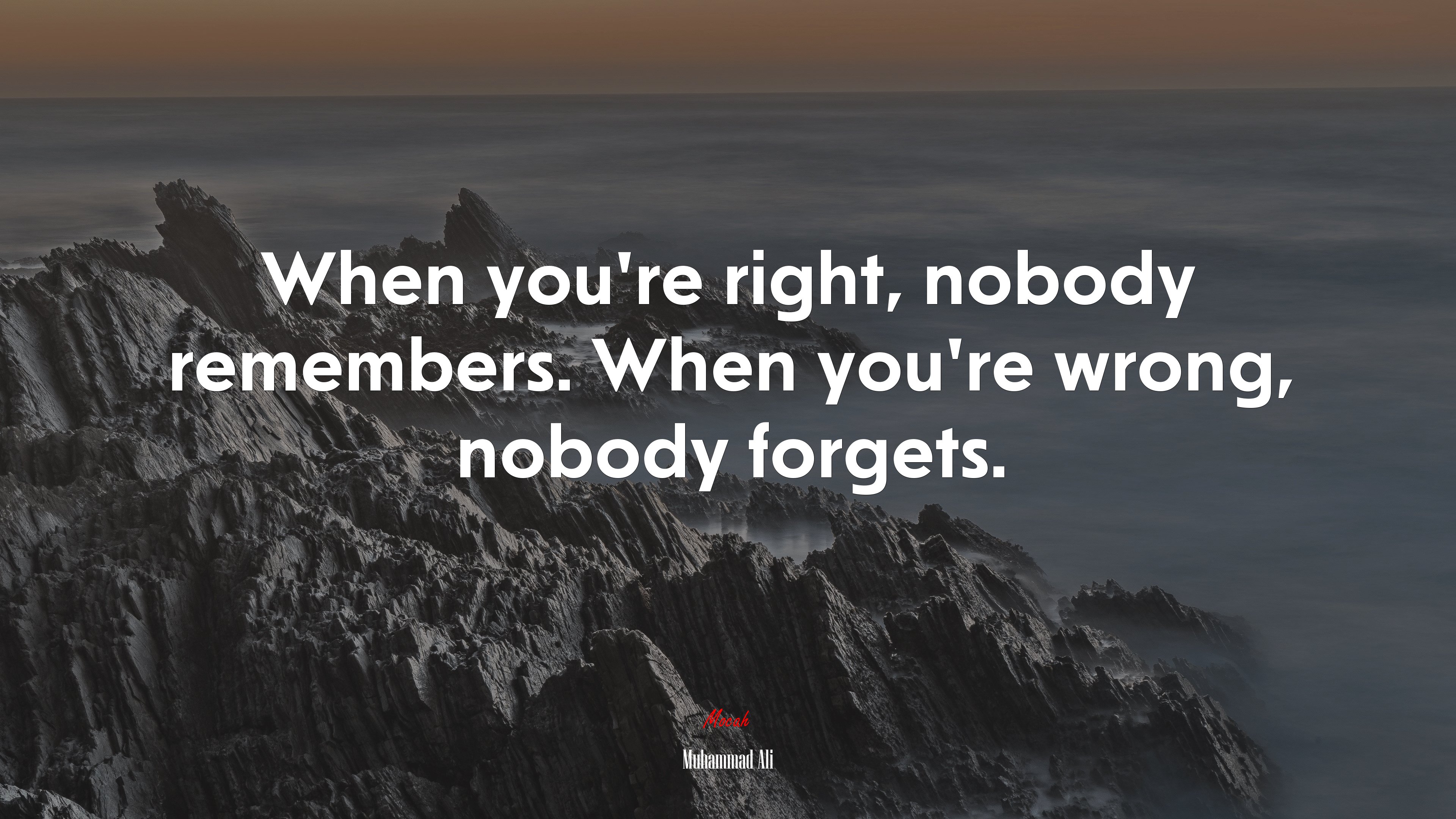 When you’re right, nobody remembers. When you’re wrong, nobody forgets. | Muhammad Ali quote HD Wallpaper