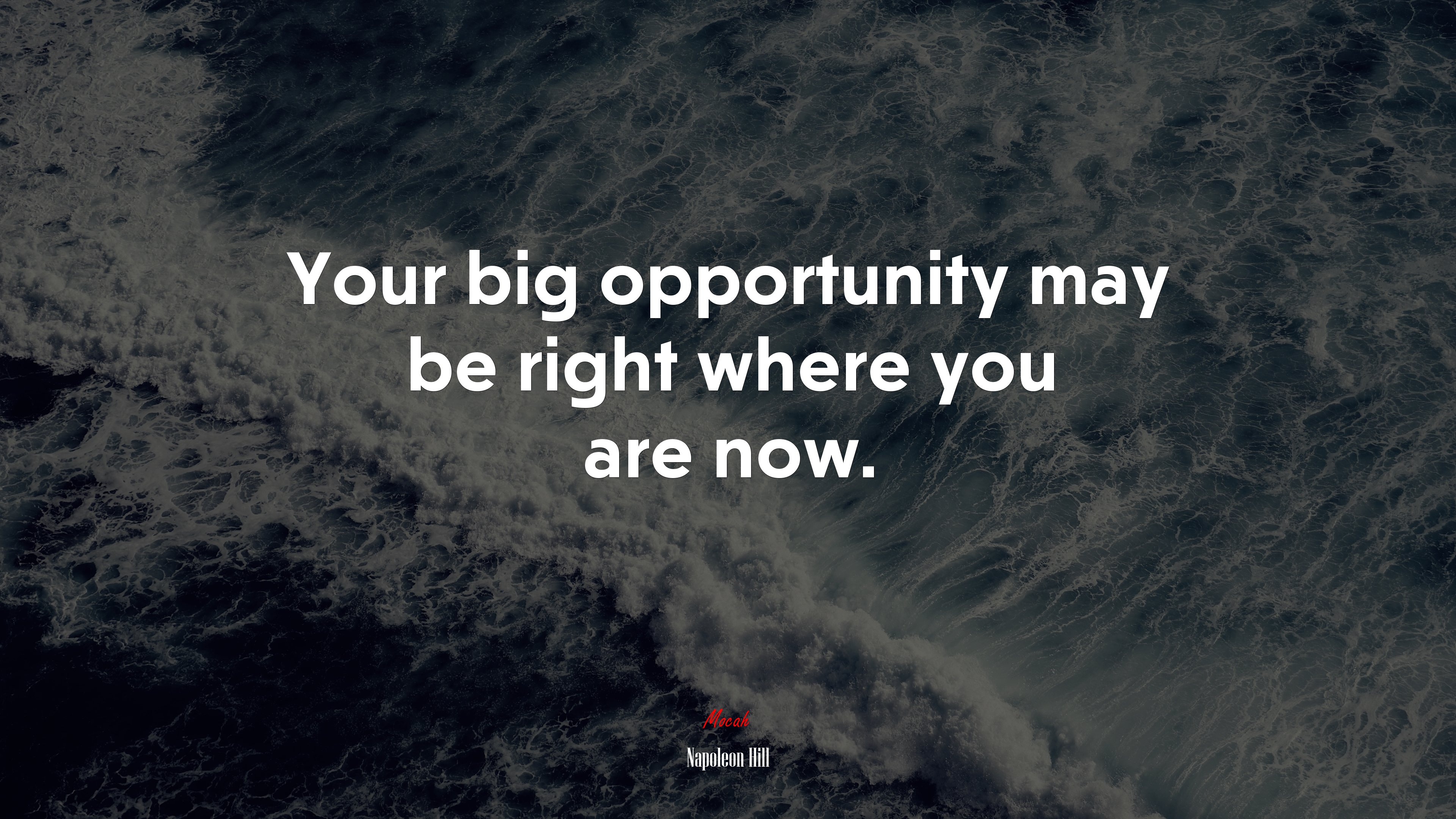 Your big opportunity may be right where you are now. | Napoleon Hill quote HD Wallpaper