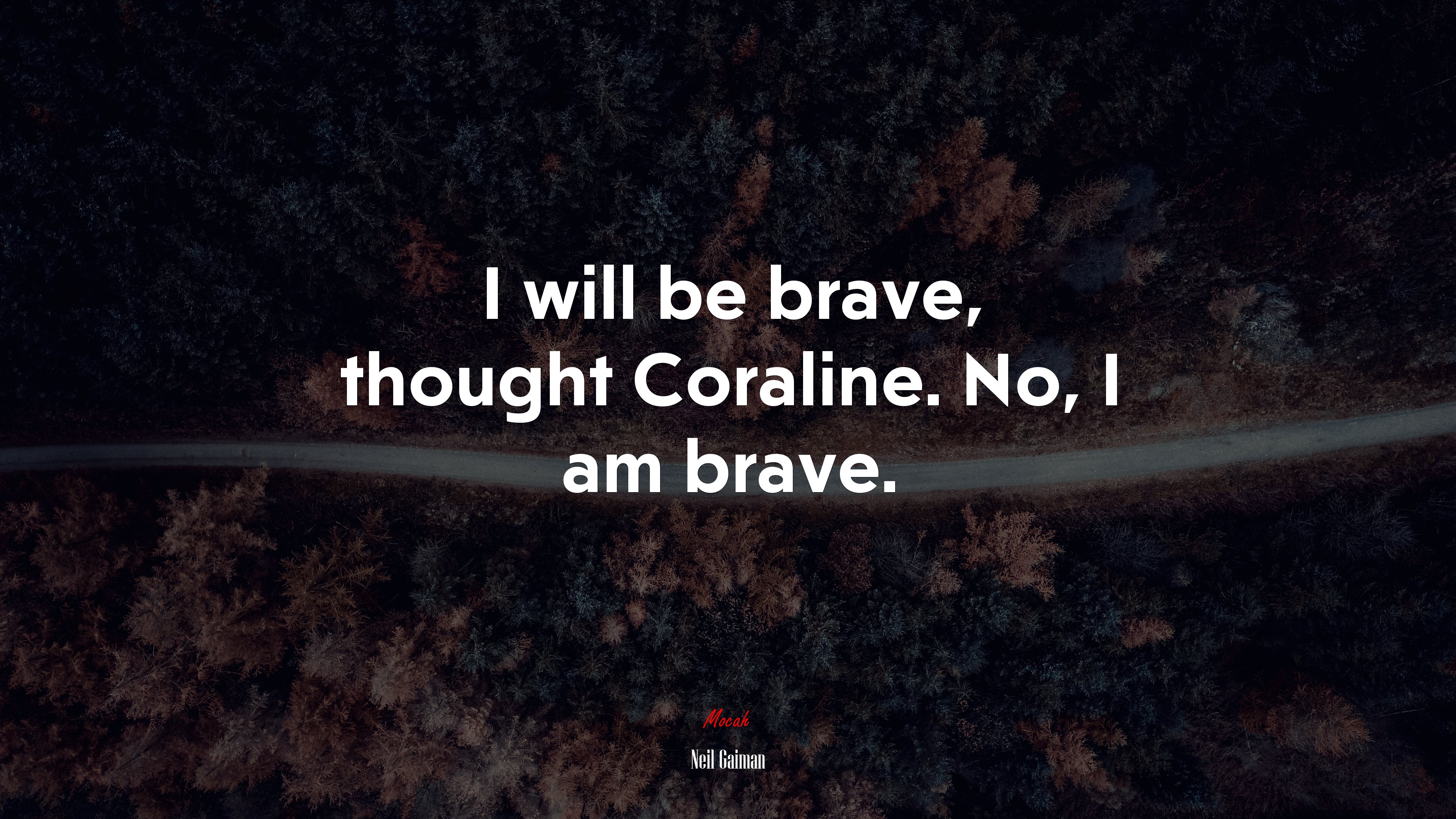 I will be brave, thought Coraline. No, I am brave. | Neil Gaiman quote HD Wallpaper