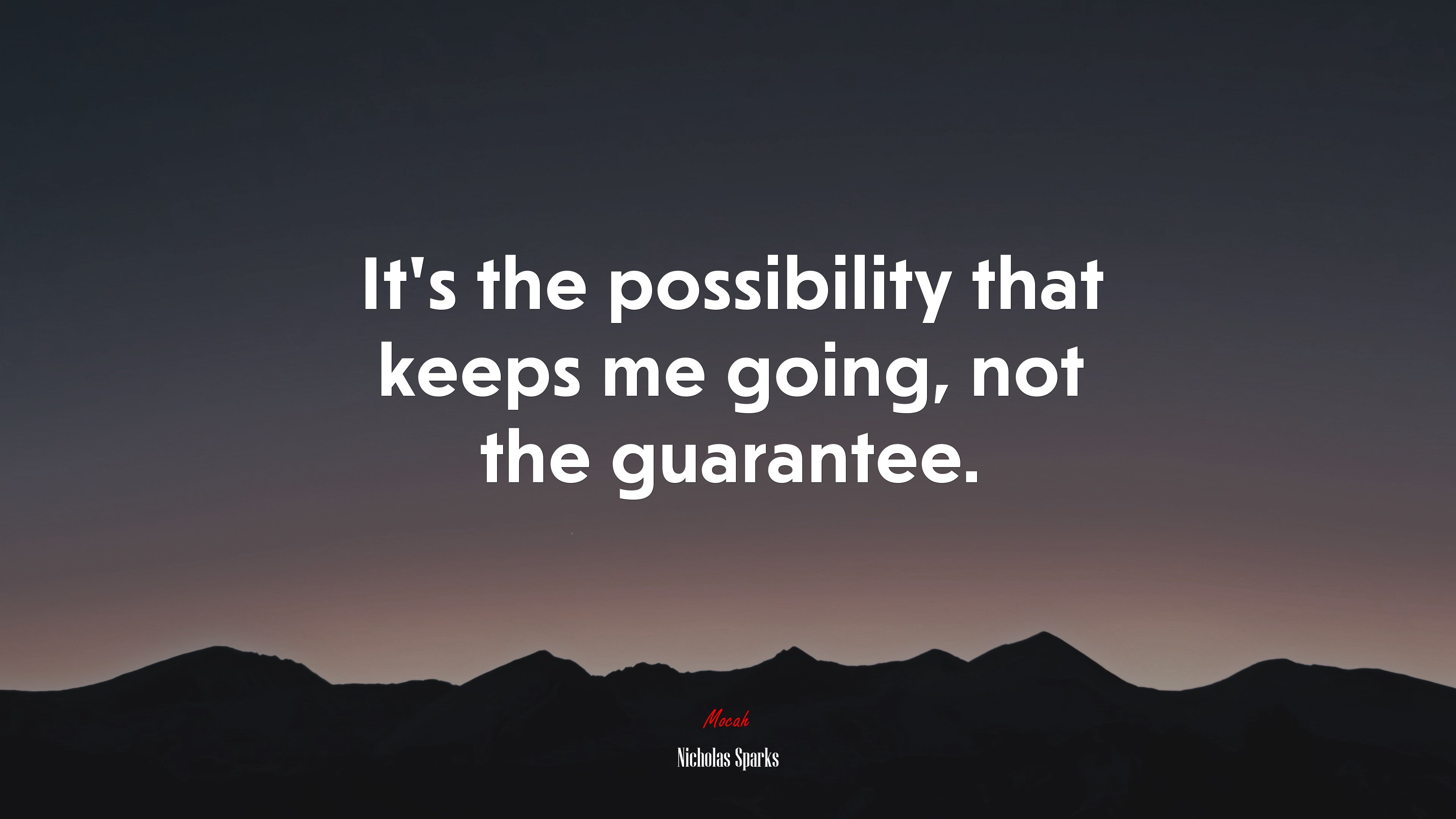 It’s the possibility that keeps me going, not the guarantee. | Nicholas Sparks quote HD Wallpaper