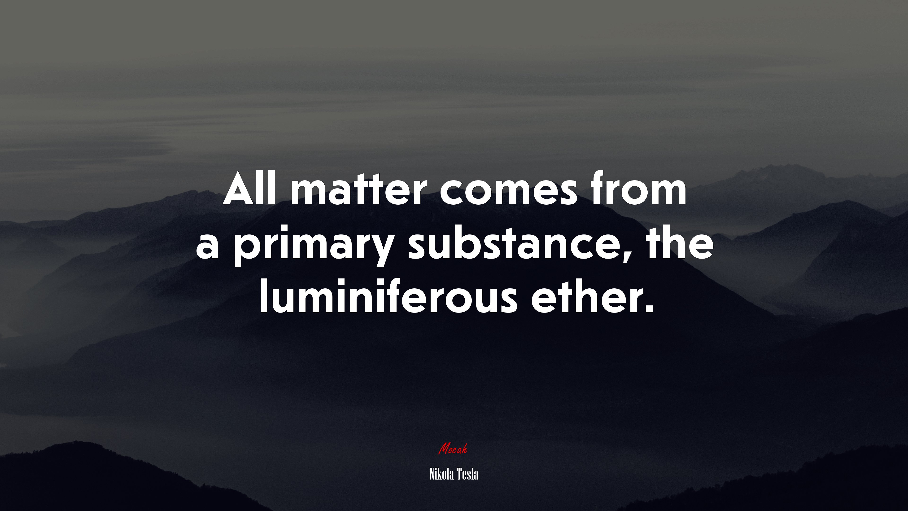 All matter comes from a primary substance, the luminiferous ether. | Nikola Tesla quote HD Wallpaper