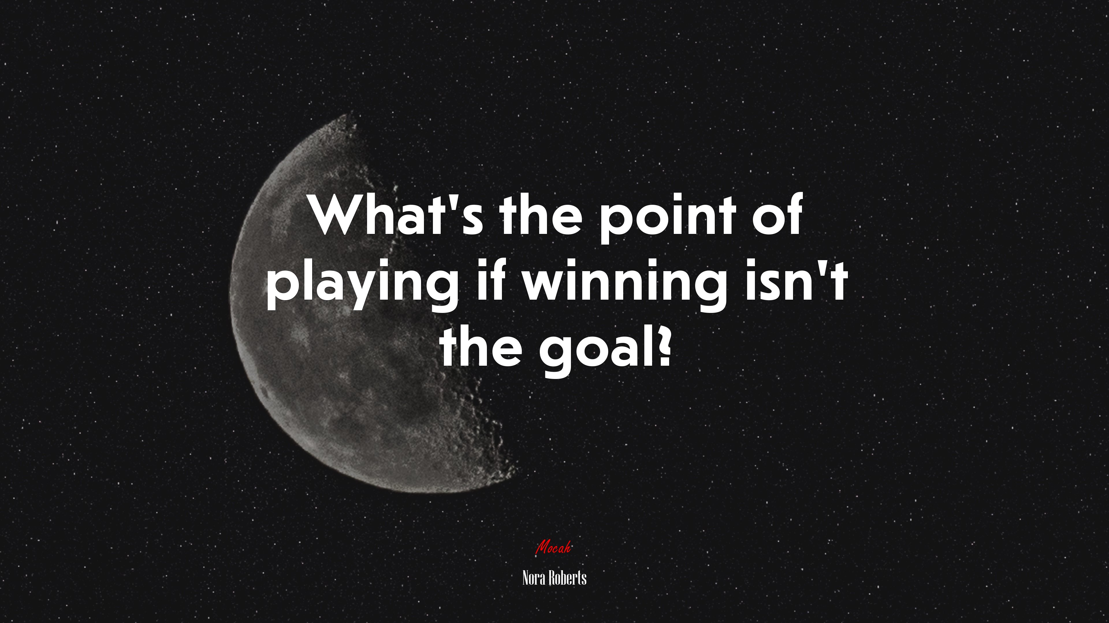 What’s the point of playing if winning isn’t the goal? | Nora Roberts quote HD Wallpaper