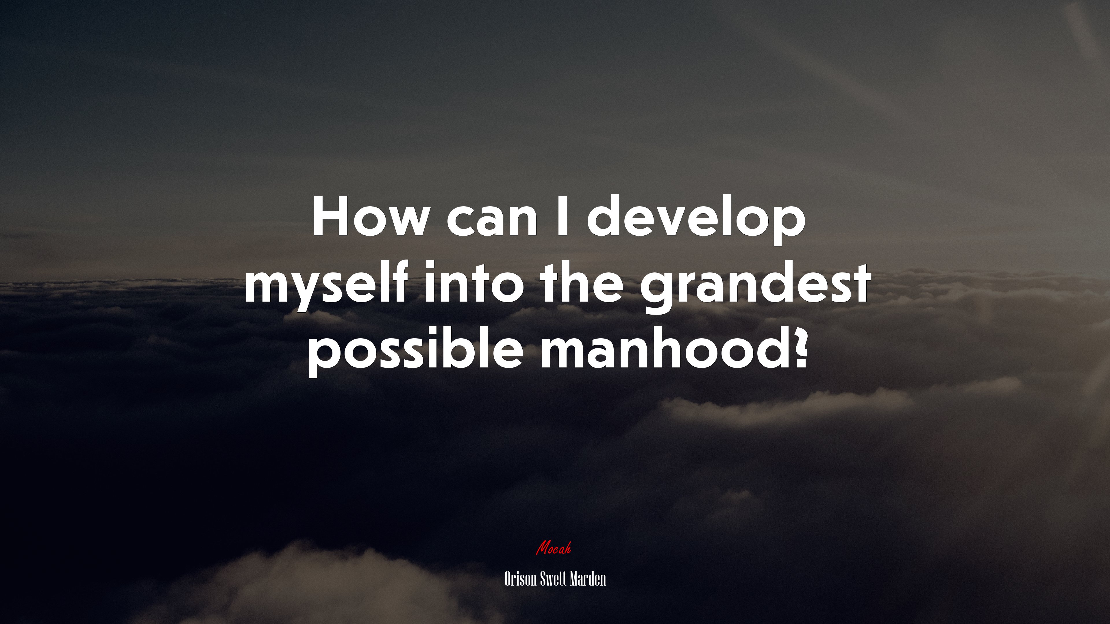 How can I develop myself into the grandest possible manhood? | Orison Swett Marden quote HD Wallpaper