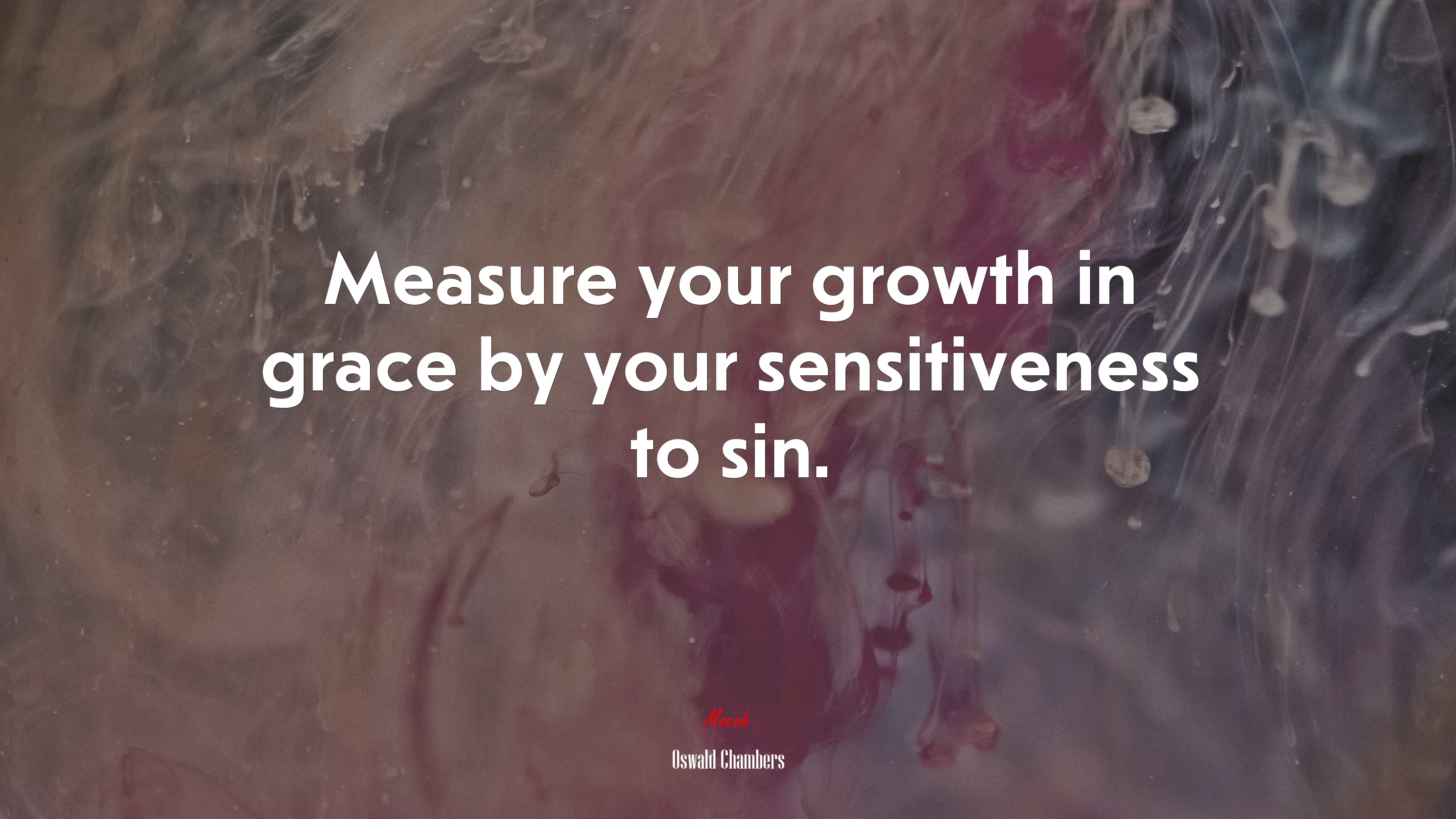 Measure your growth in grace by your sensitiveness to sin. | Oswald Chambers quote HD Wallpaper