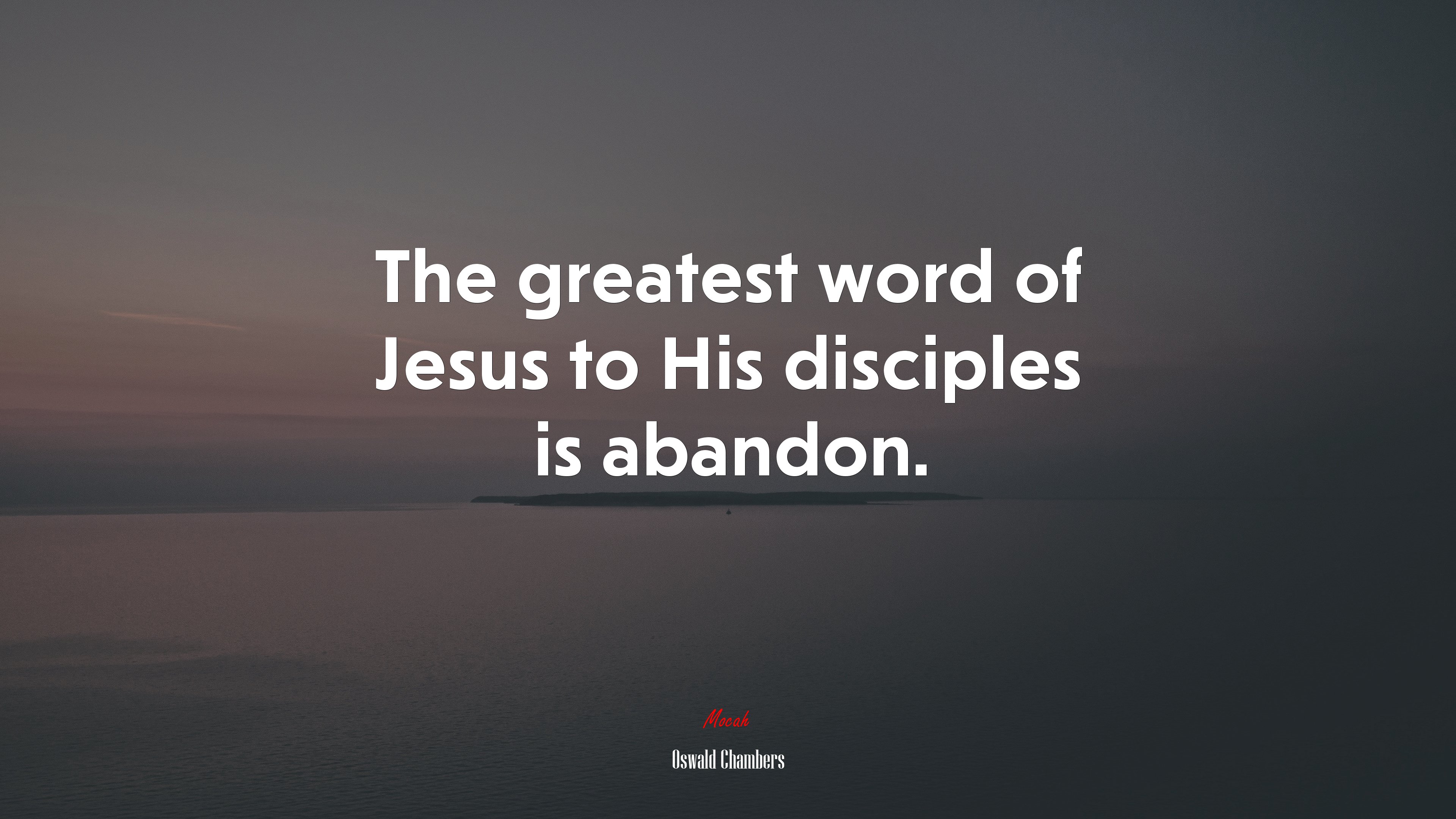 The greatest word of Jesus to His disciples is abandon. | Oswald Chambers quote HD Wallpaper