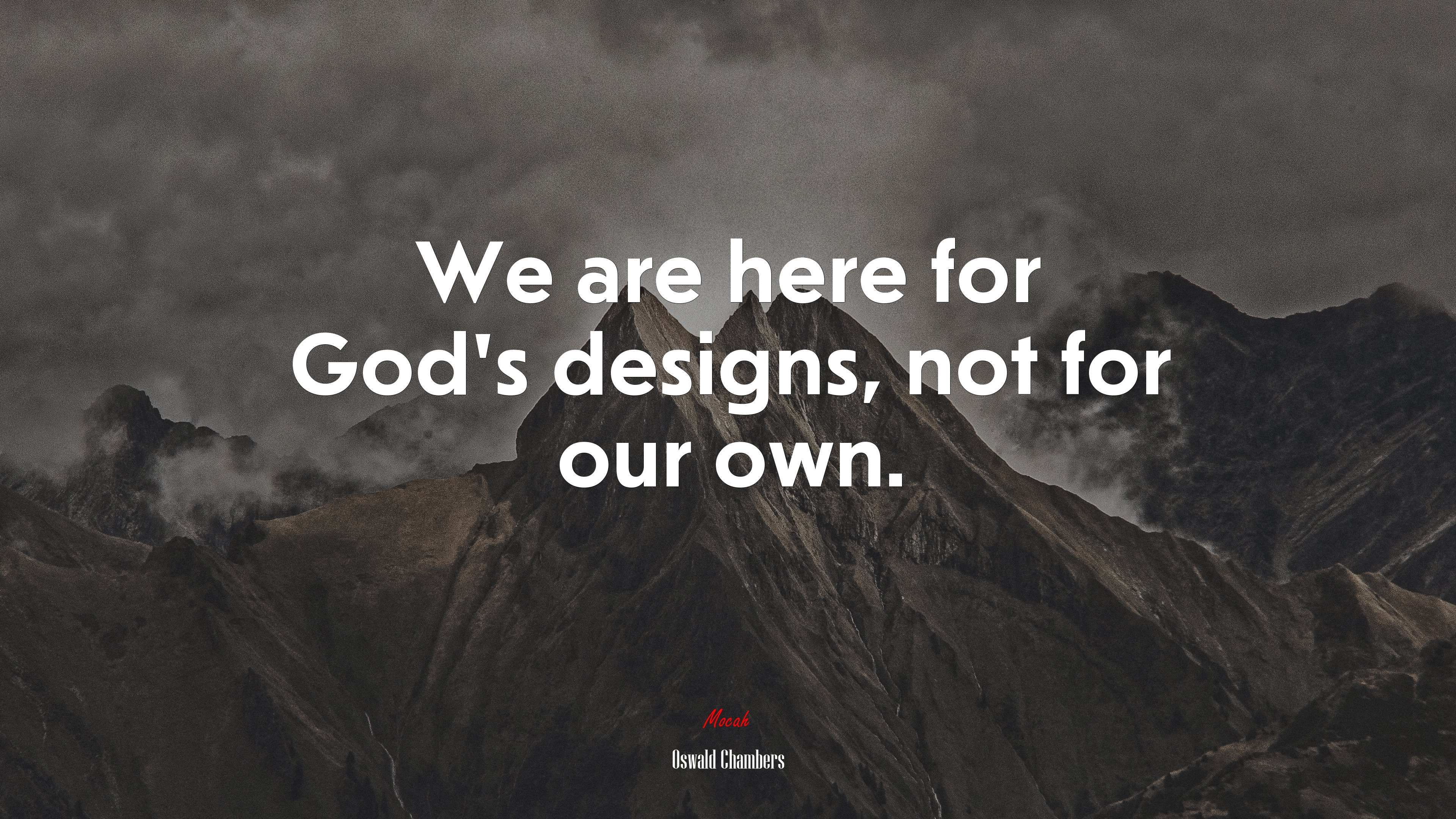 We are here for God’s designs, not for our own. | Oswald Chambers quote HD Wallpaper