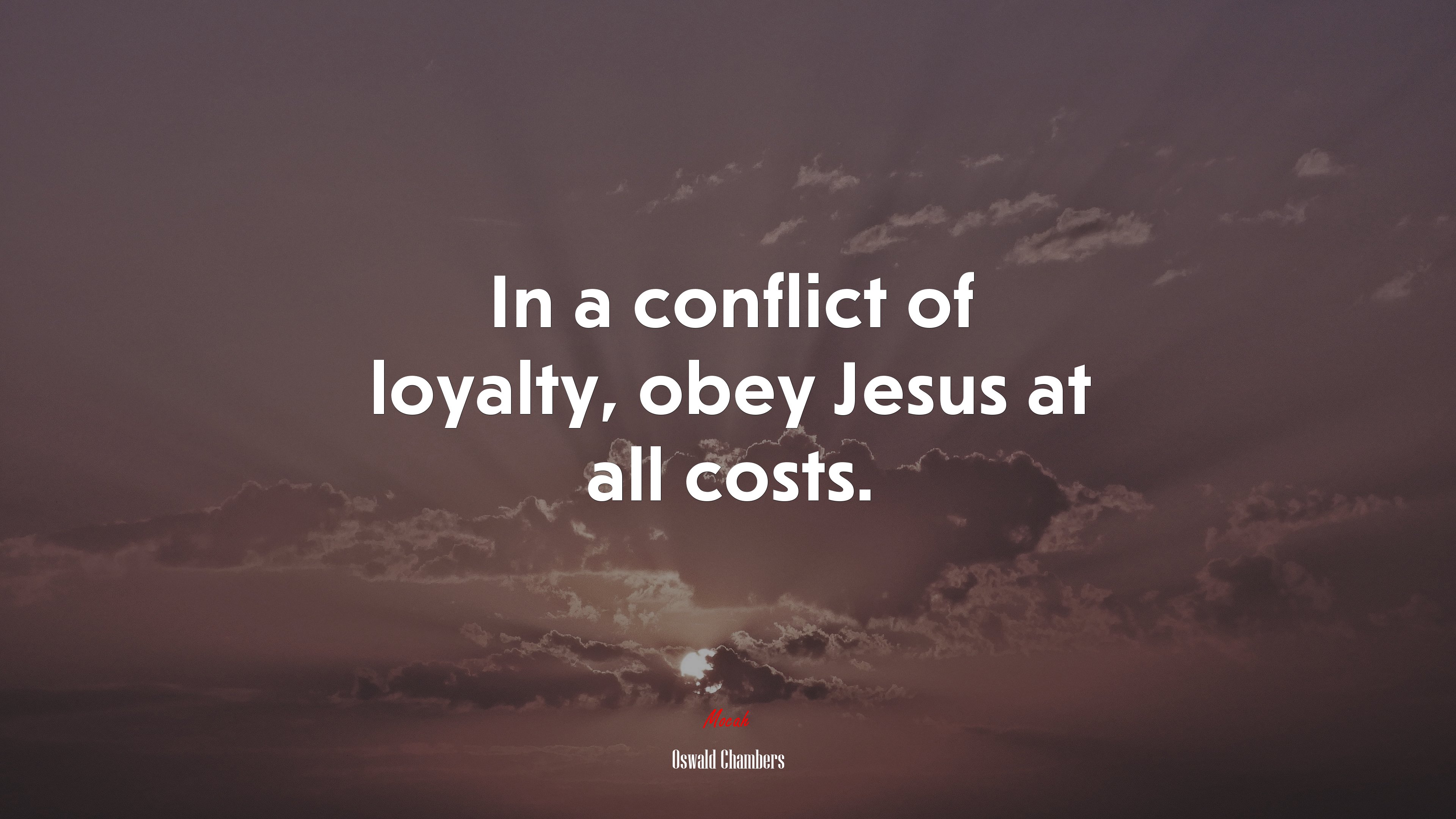 In a conflict of loyalty, obey Jesus at all costs. | Oswald Chambers quote HD Wallpaper