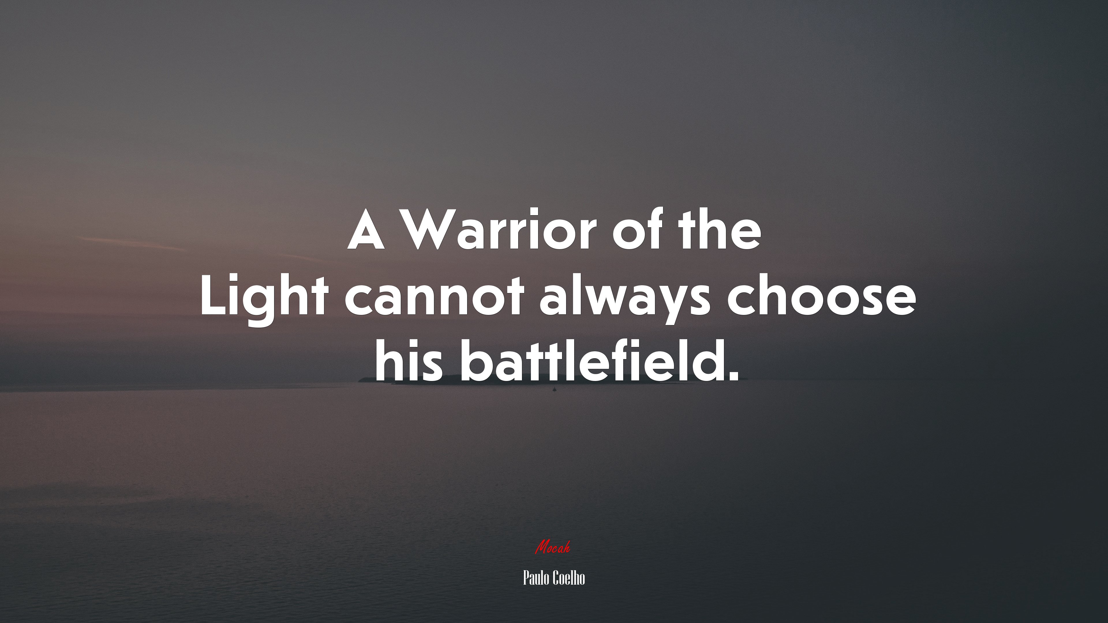 A Warrior of the Light cannot always choose his battlefield. | Paulo Coelho quote HD Wallpaper
