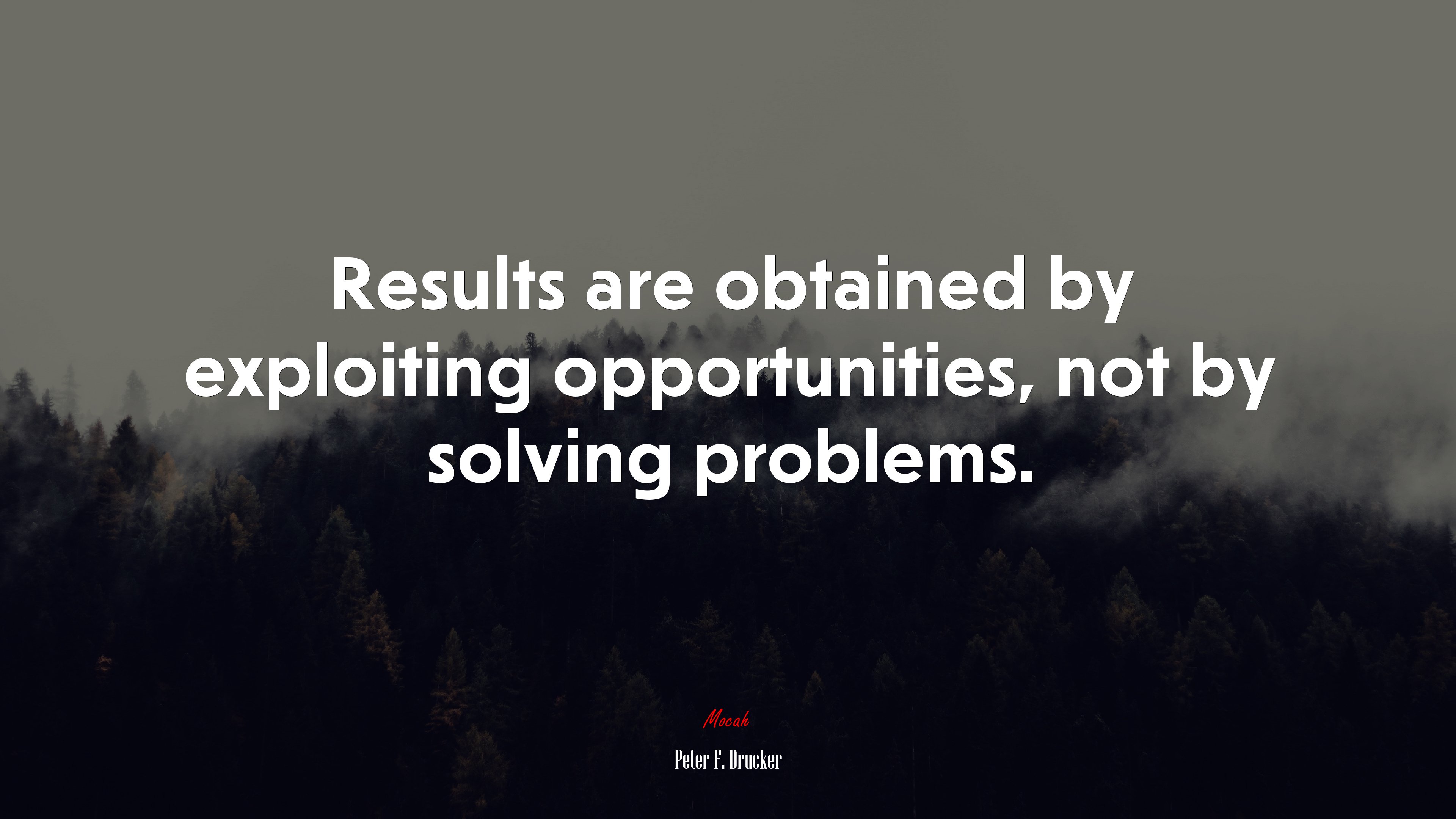 Results are obtained by exploiting opportunities, not by solving problems. | Peter F. Drucker quote HD Wallpaper