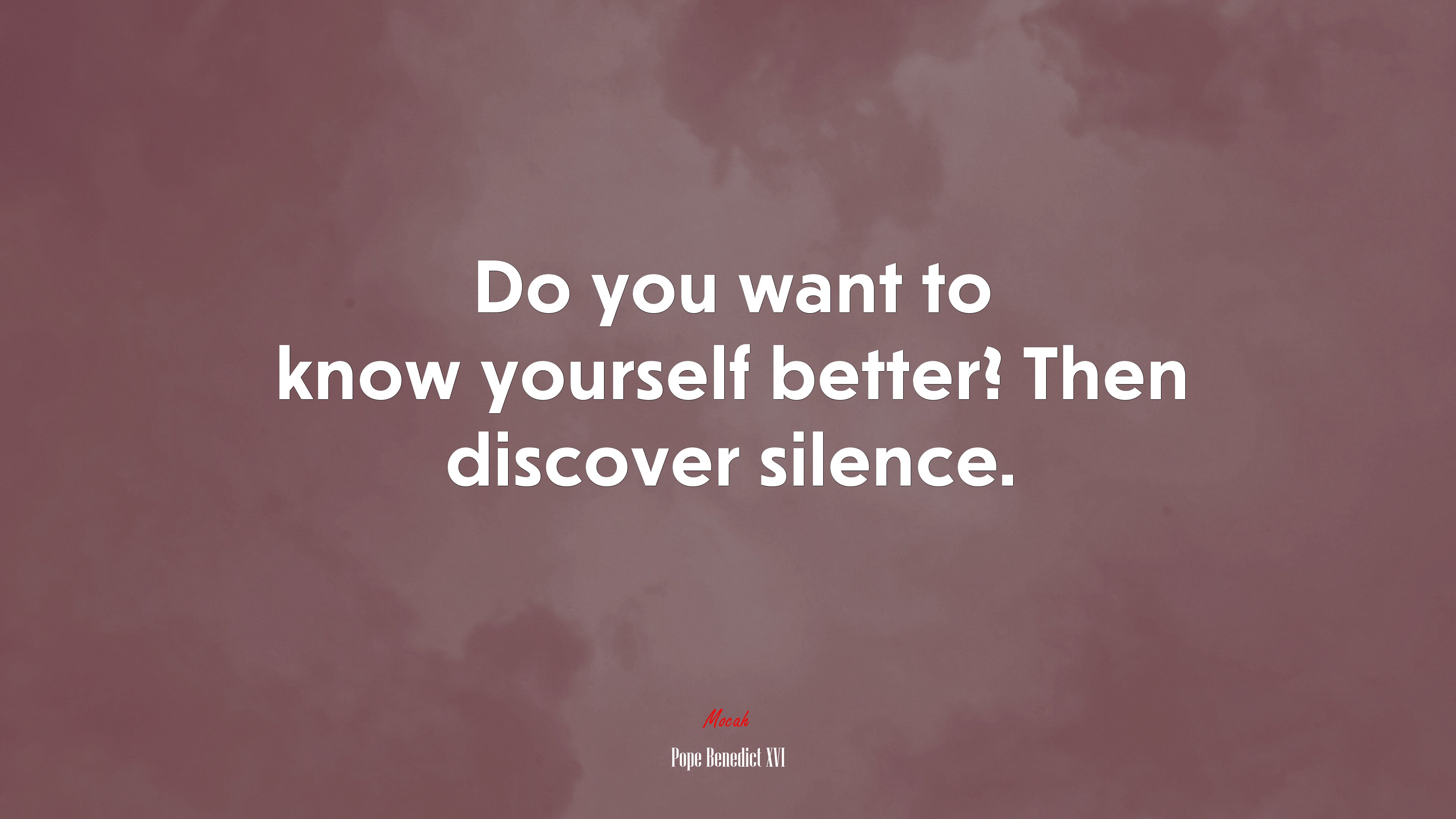 Do you want to know yourself better? Then discover silence. | Pope Benedict XVI quote HD Wallpaper