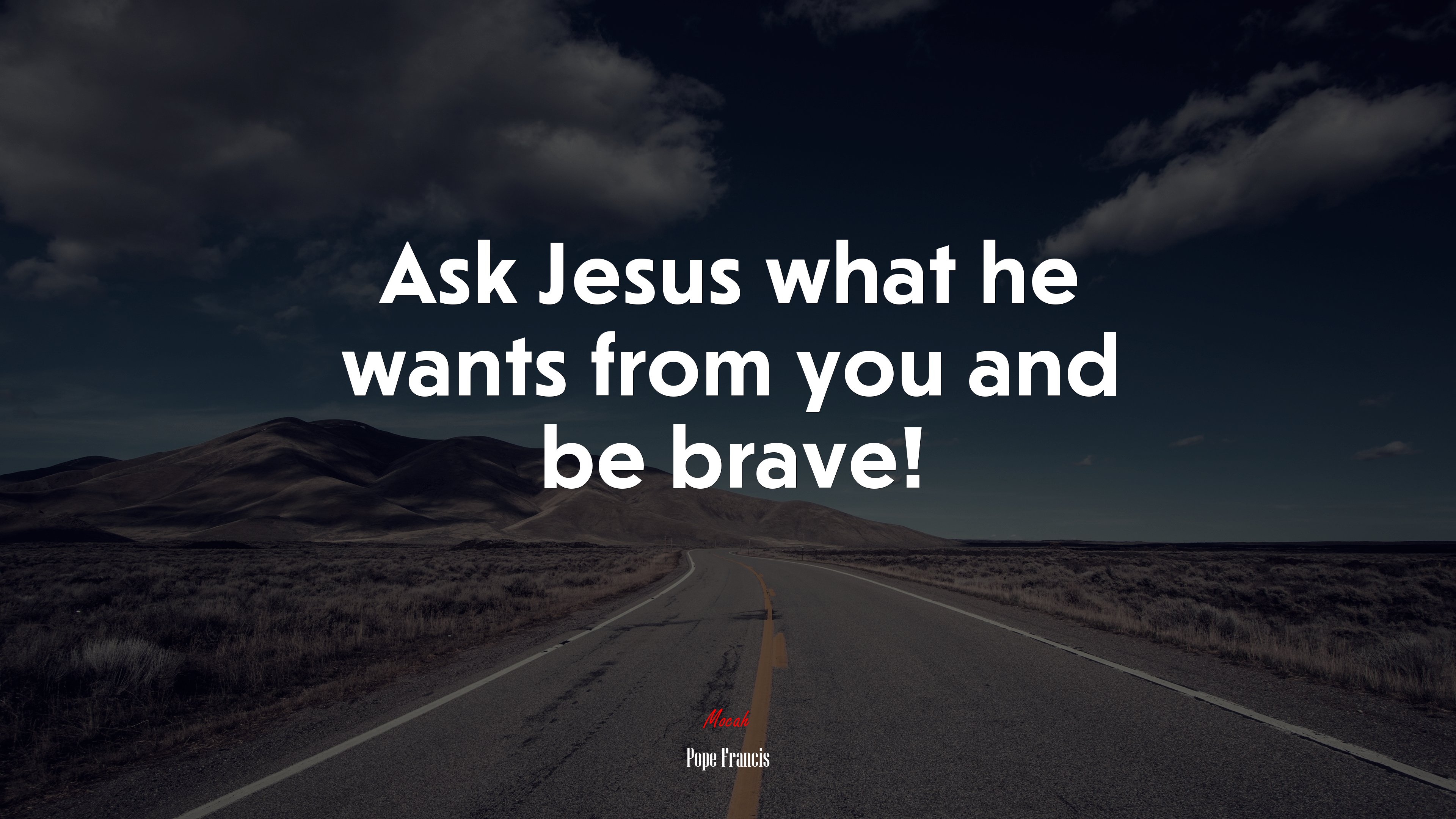 Ask Jesus what he wants from you and be brave! | Pope Francis quote HD Wallpaper