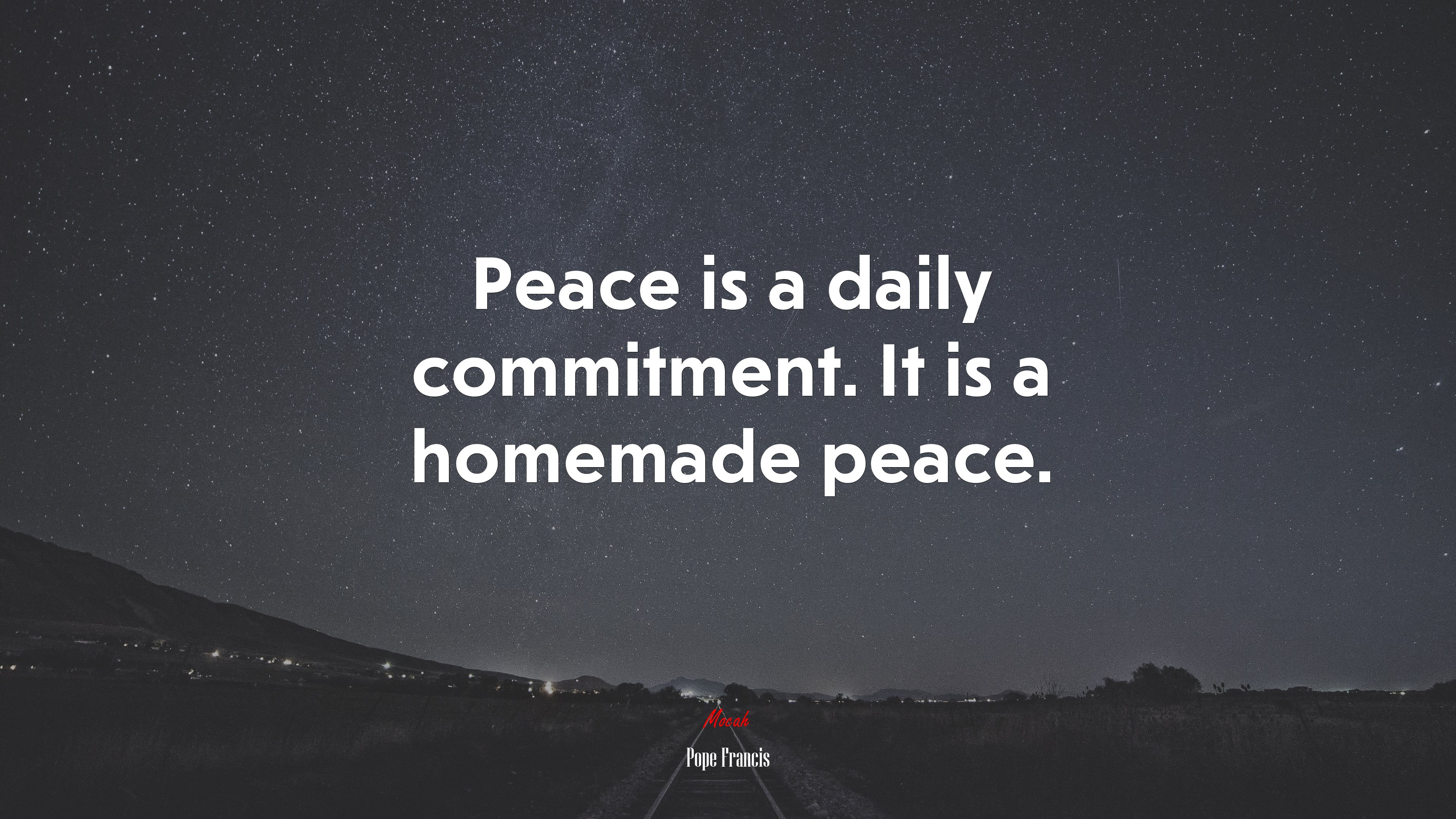 Peace is a daily commitment. It is a homemade peace. | Pope Francis quote HD Wallpaper