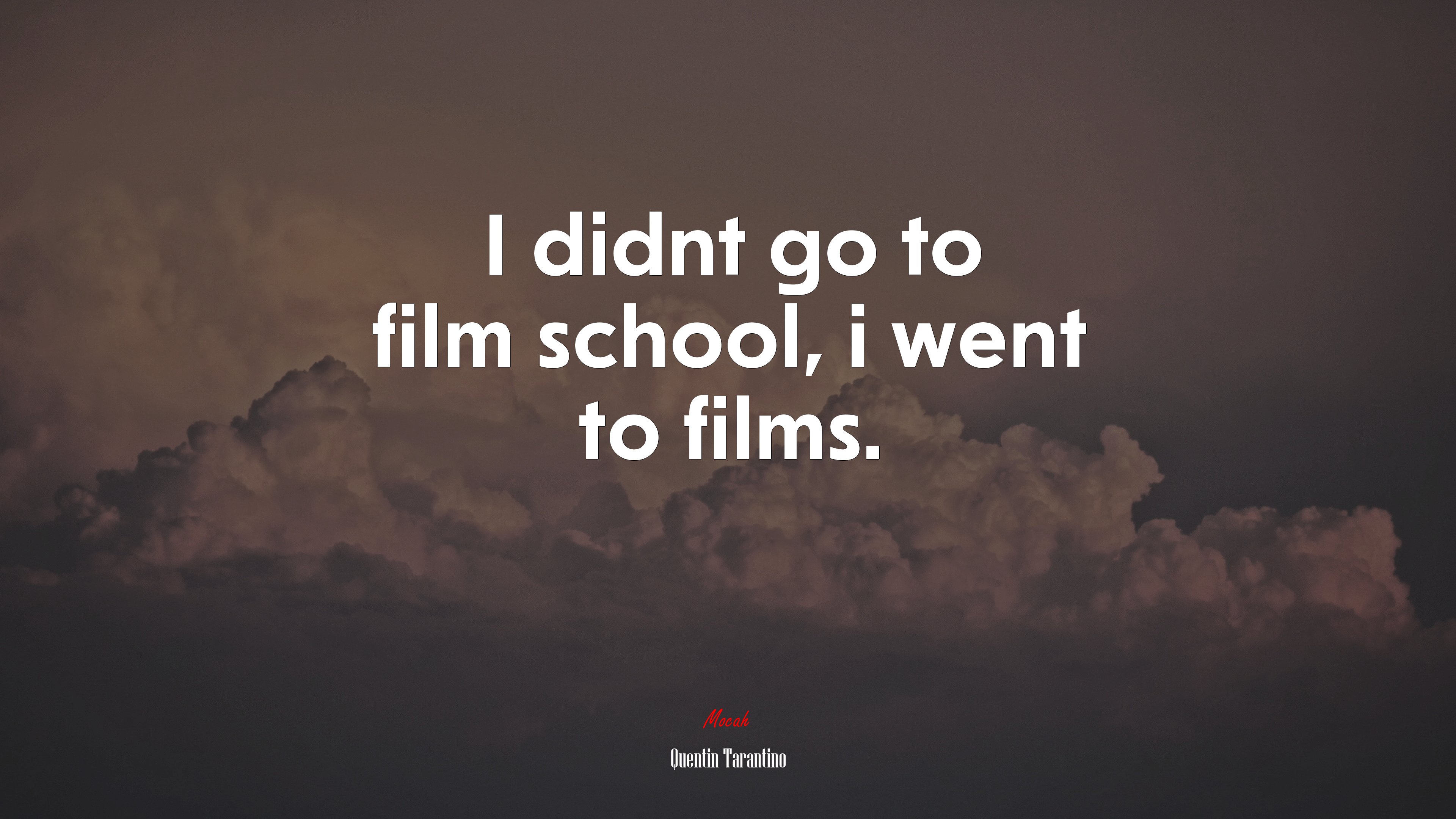 I didnt go to film school, i went to films. | Quentin Tarantino quote HD Wallpaper