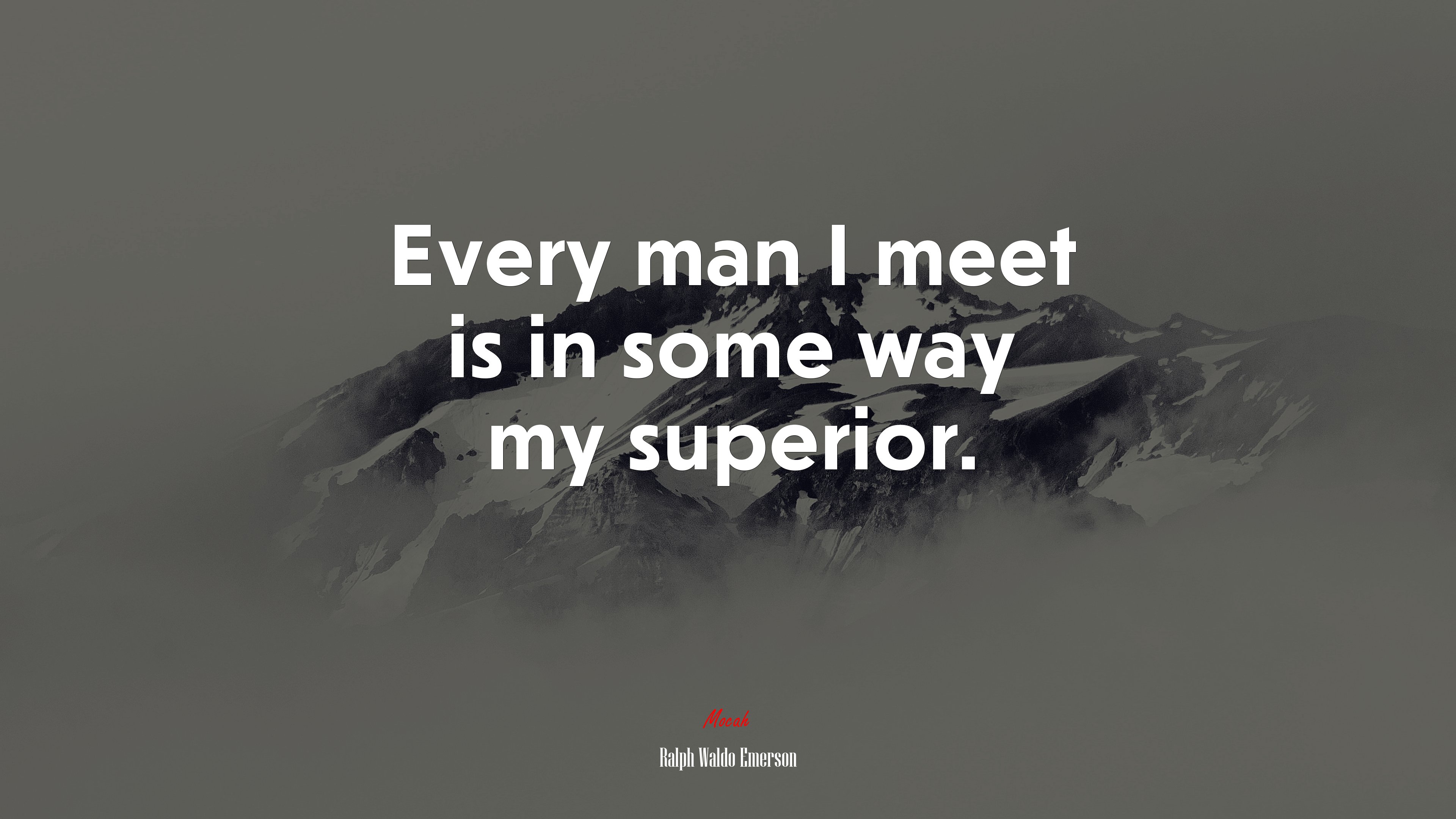 Every man I meet is in some way my superior. | Ralph Waldo Emerson quote HD Wallpaper