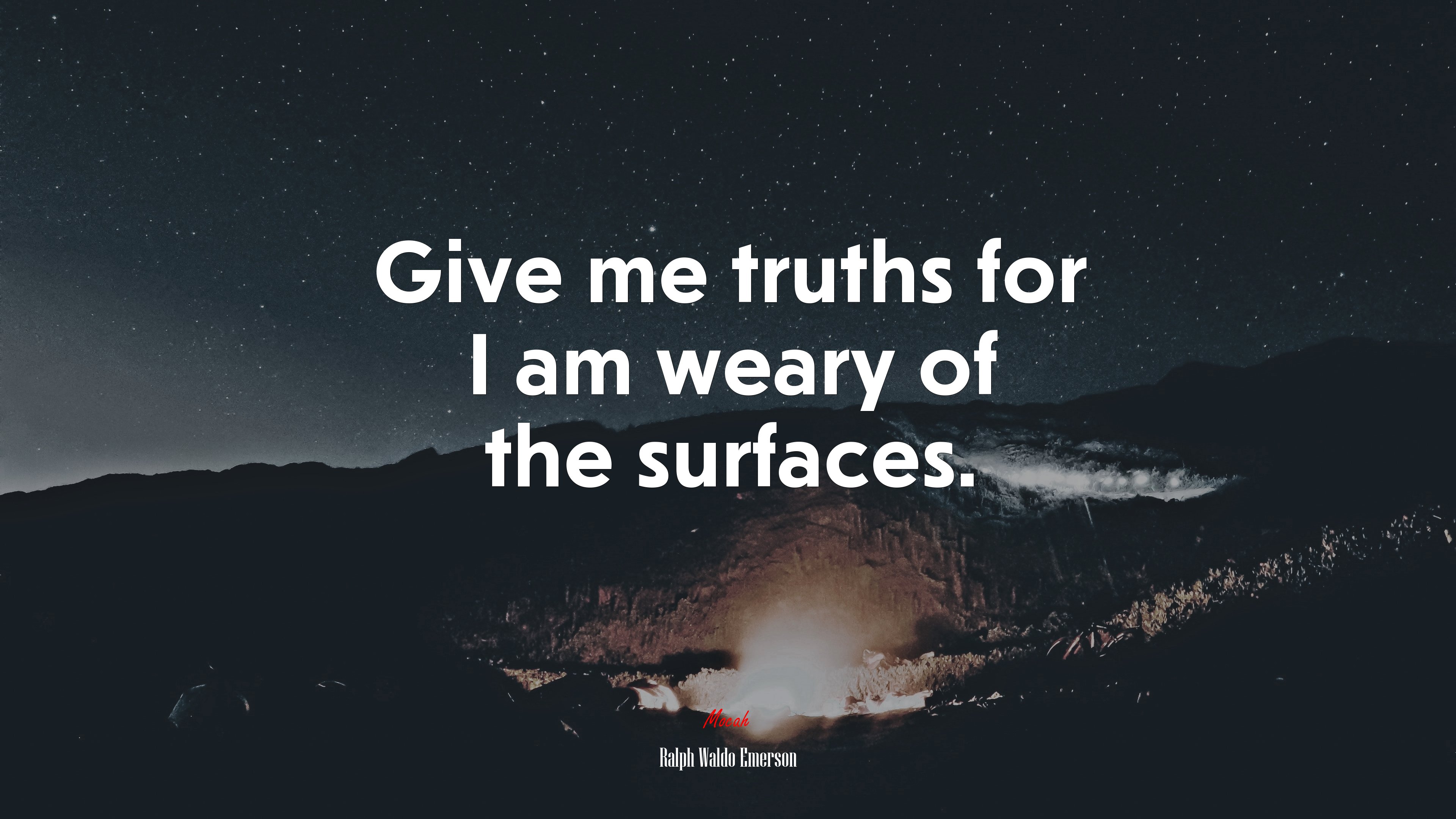 Give me truths for I am weary of the surfaces. | Ralph Waldo Emerson quote HD Wallpaper
