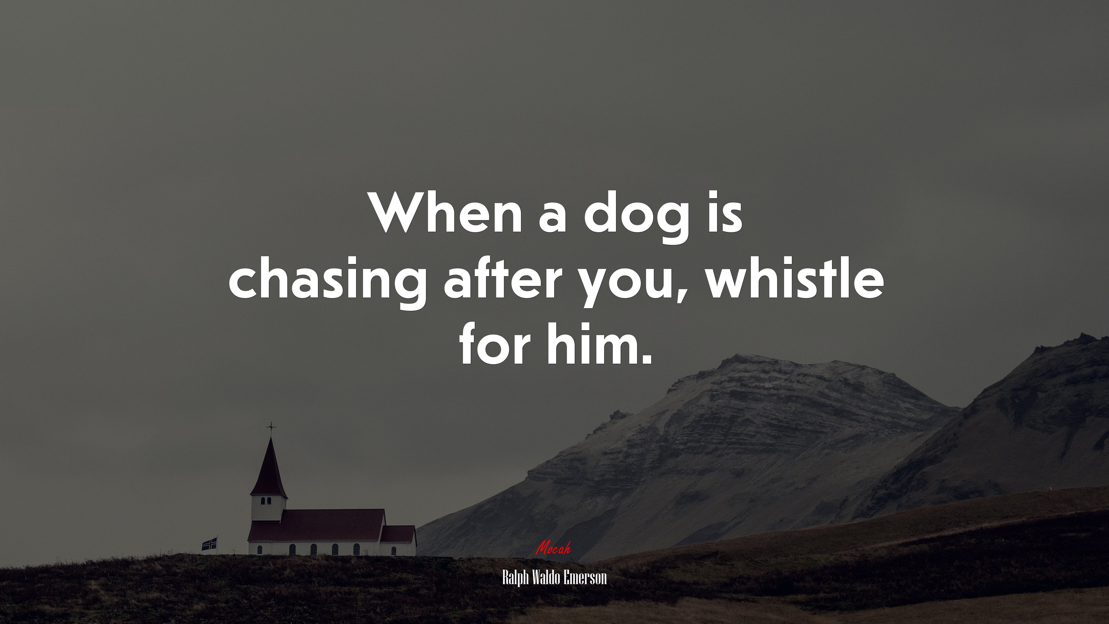 When a dog is chasing after you, whistle for him. | Ralph Waldo Emerson quote HD Wallpaper