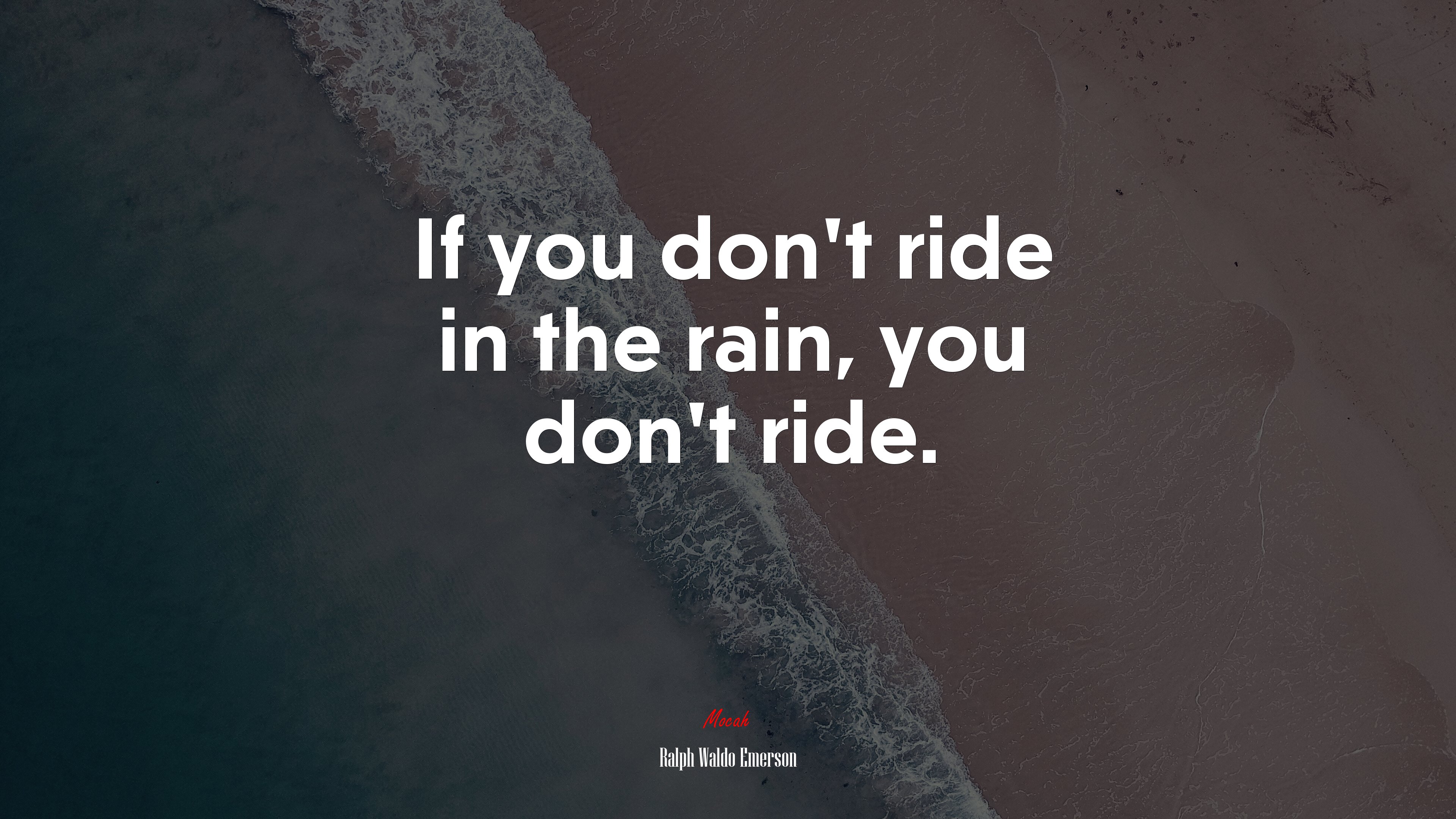 If you don’t ride in the rain, you don’t ride. | Ralph Waldo Emerson quote HD Wallpaper