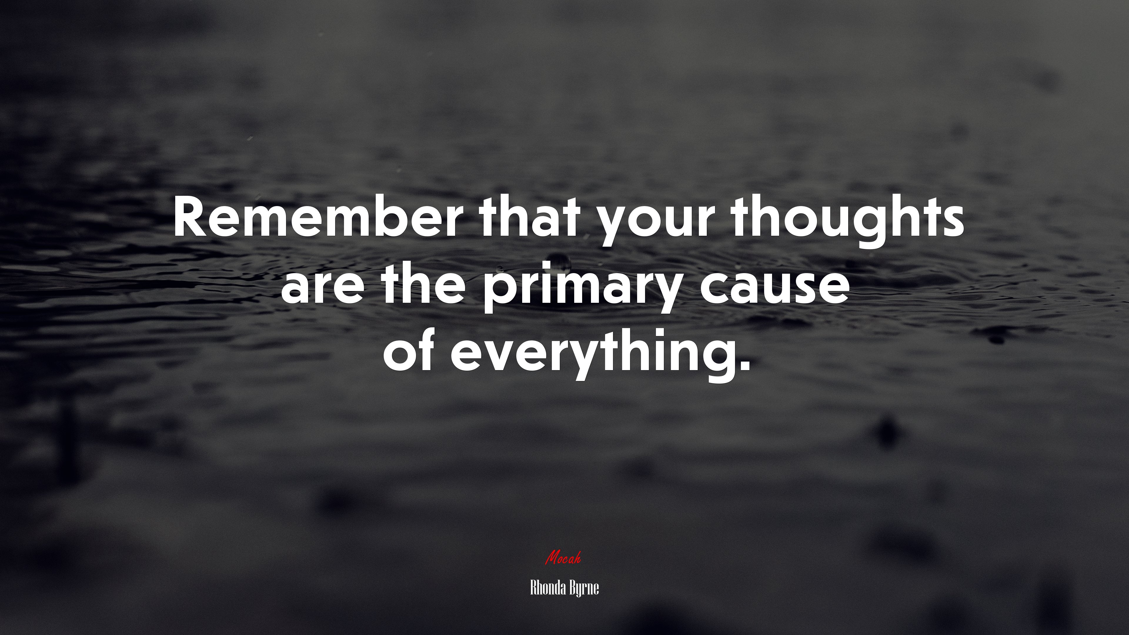 Remember that your thoughts are the primary cause of everything. | Rhonda Byrne quote HD Wallpaper