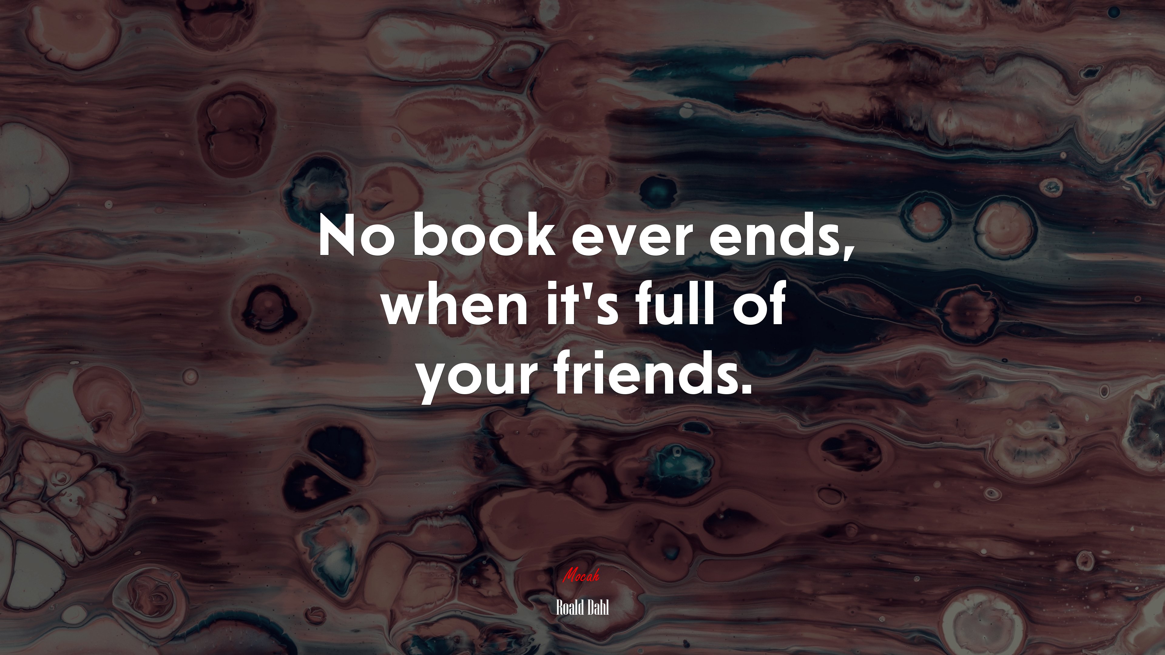 No book ever ends, when it’s full of your friends. | Roald Dahl quote HD Wallpaper