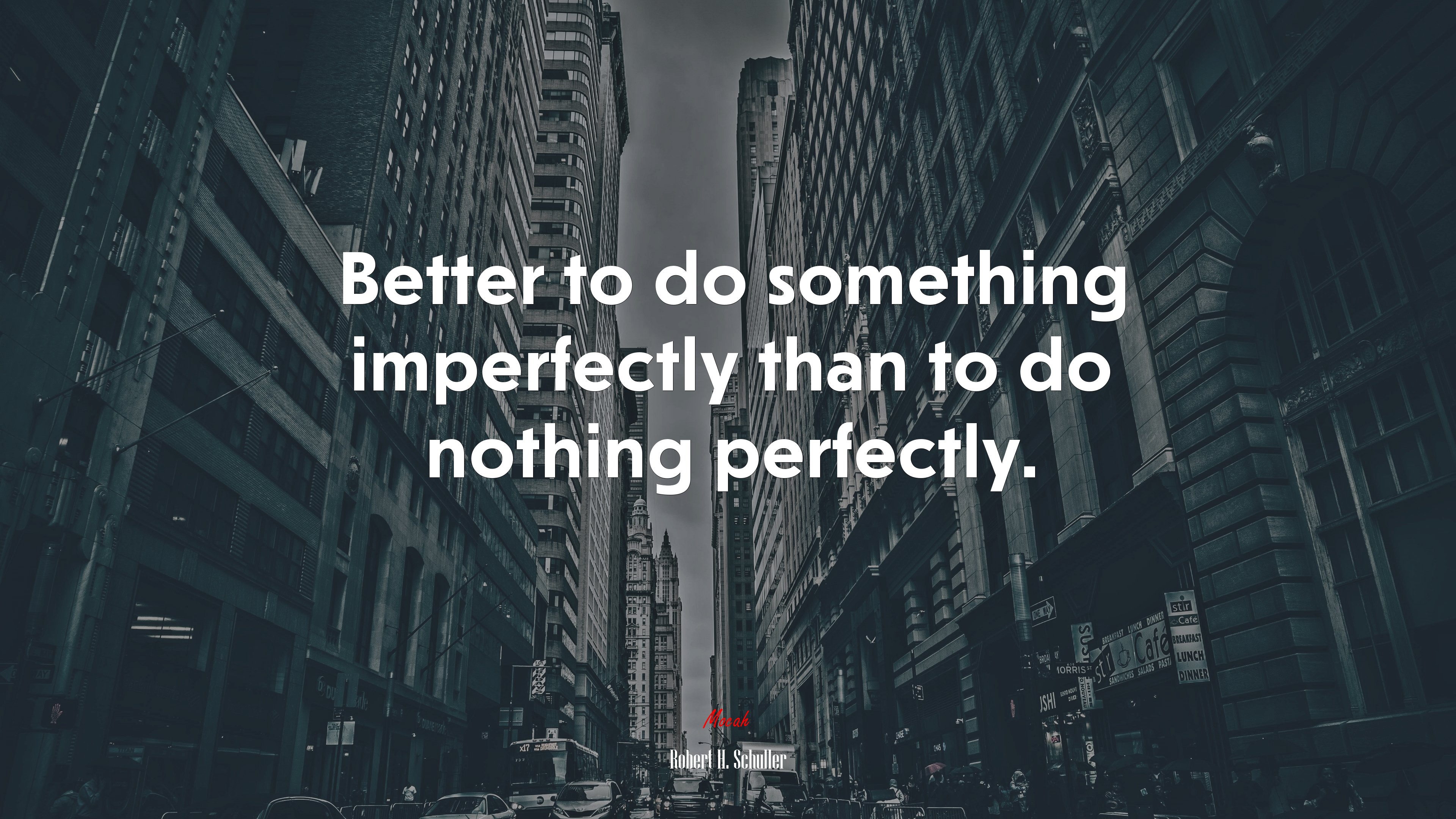 Better to do something imperfectly than to do nothing perfectly. | Robert H. Schuller quote HD Wallpaper