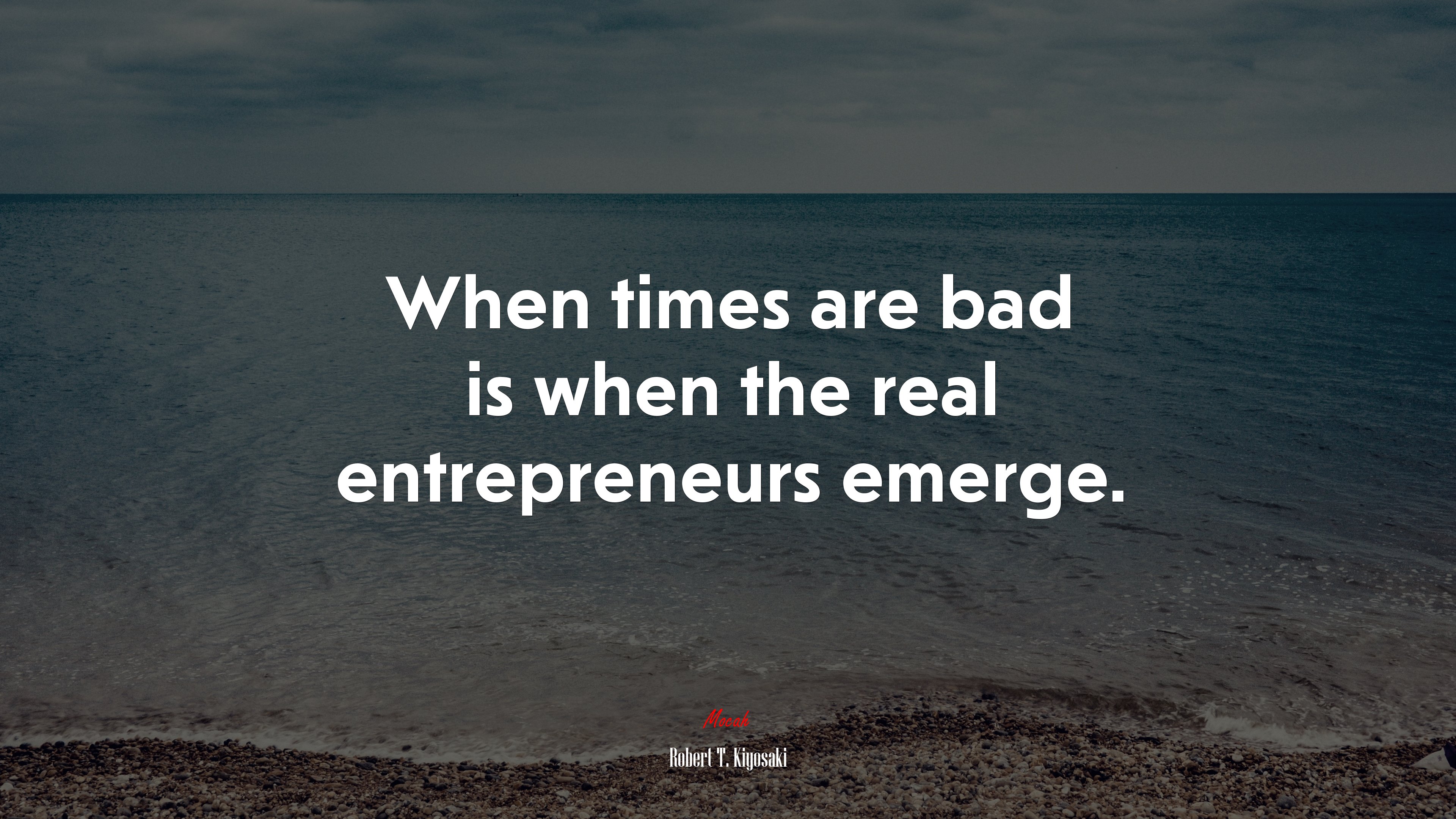 When times are bad is when the real entrepreneurs emerge. | Robert T. Kiyosaki quote HD Wallpaper