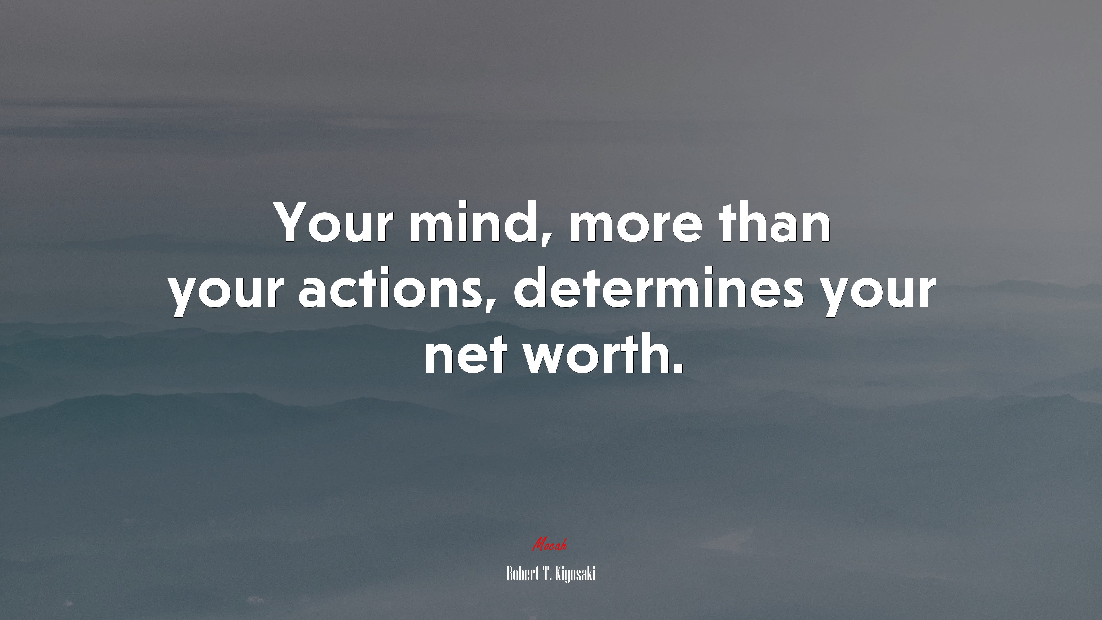 Your mind, more than your actions, determines your net worth. | Robert T. Kiyosaki quote HD Wallpaper