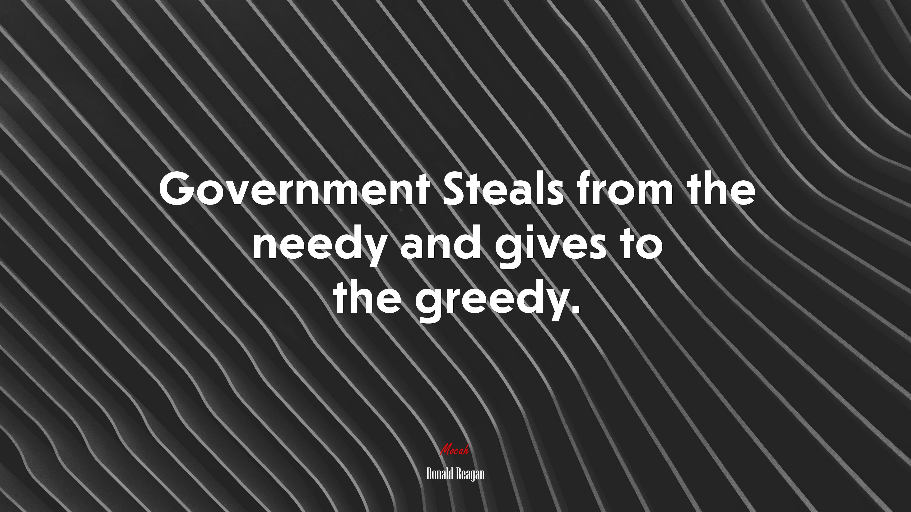 Government Steals from the needy and gives to the greedy. | Ronald Reagan quote HD Wallpaper