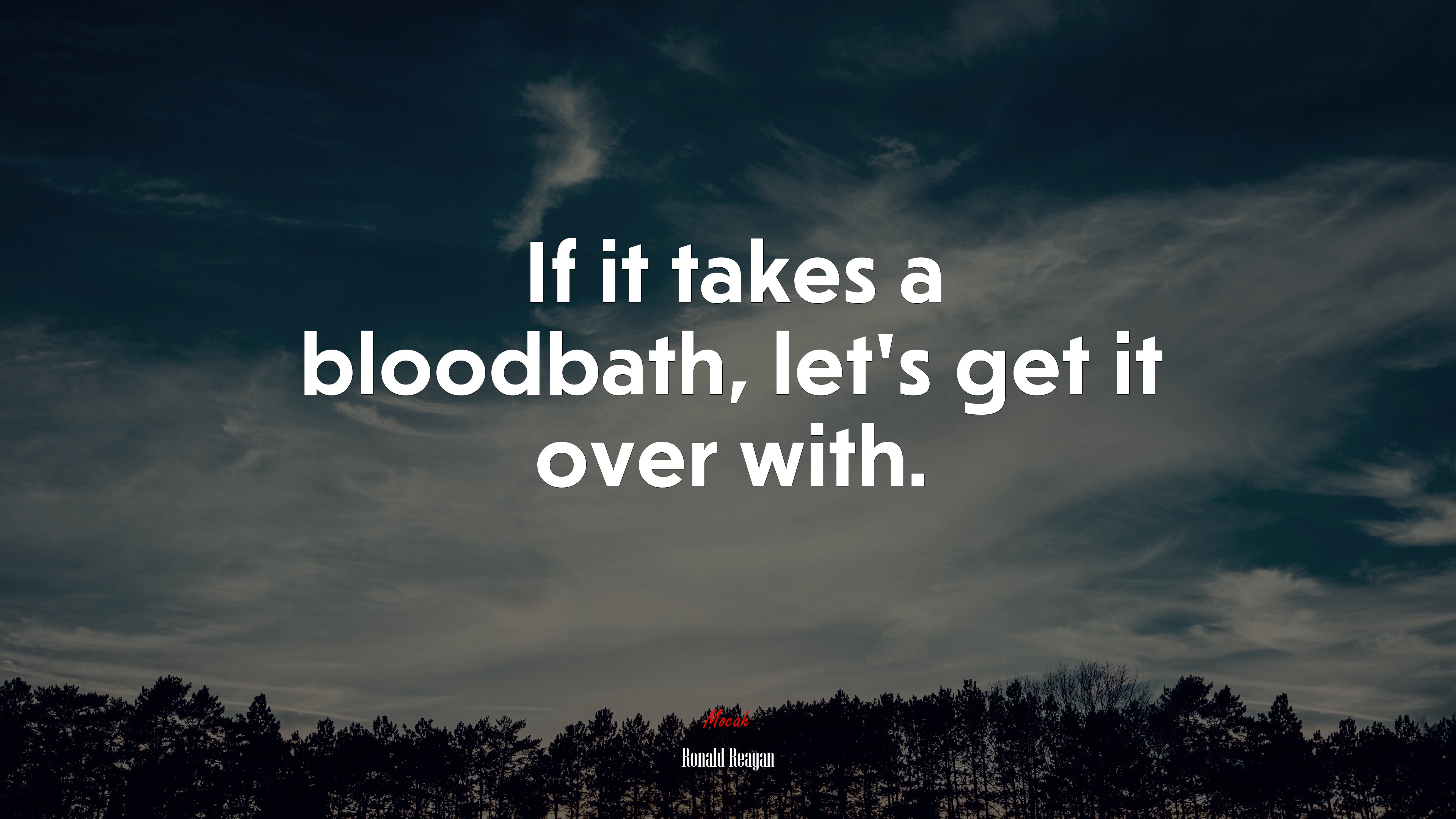If it takes a bloodbath, let’s get it over with. | Ronald Reagan quote HD Wallpaper