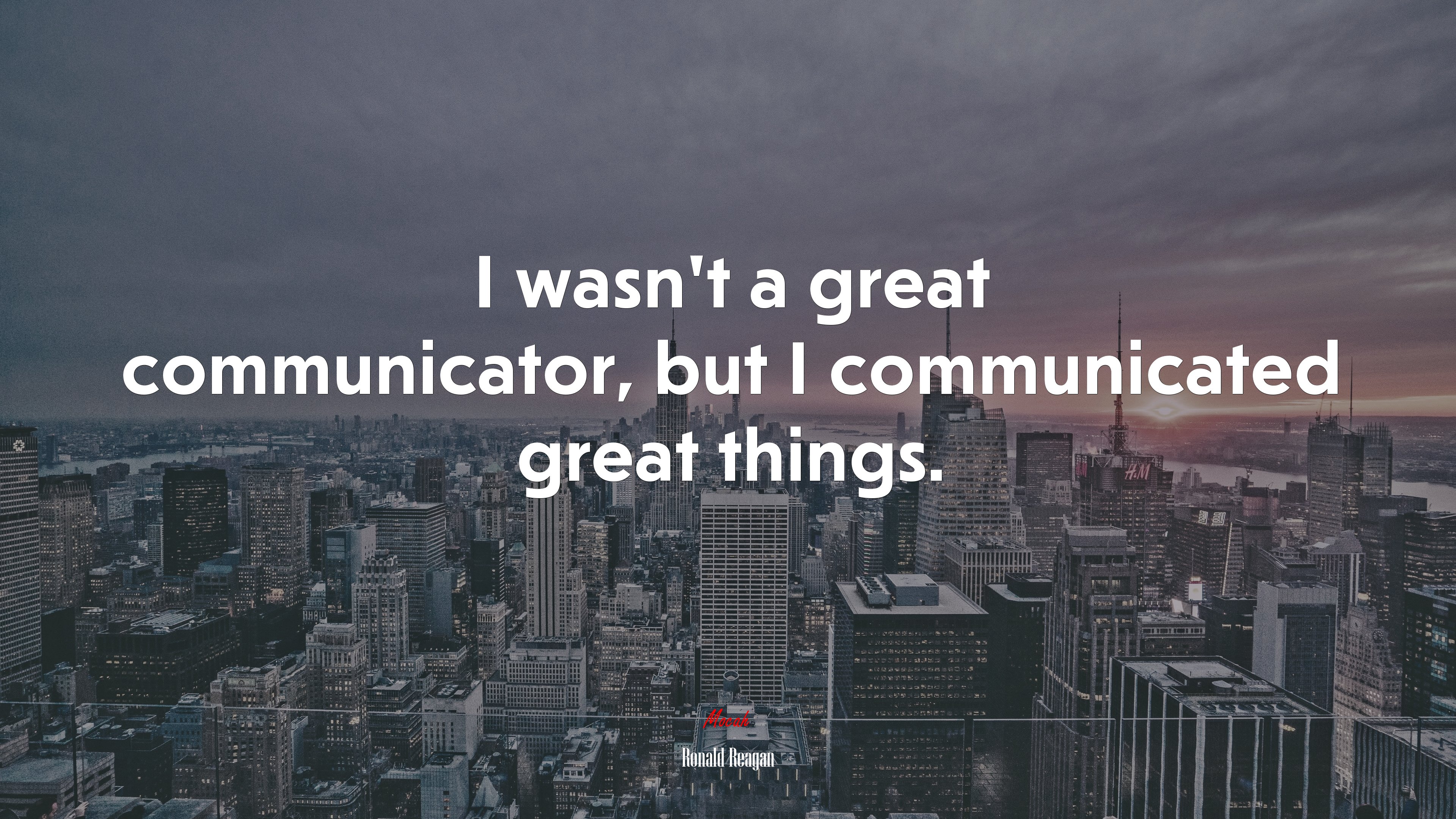 I wasn’t a great communicator, but I communicated great things. | Ronald Reagan quote HD Wallpaper