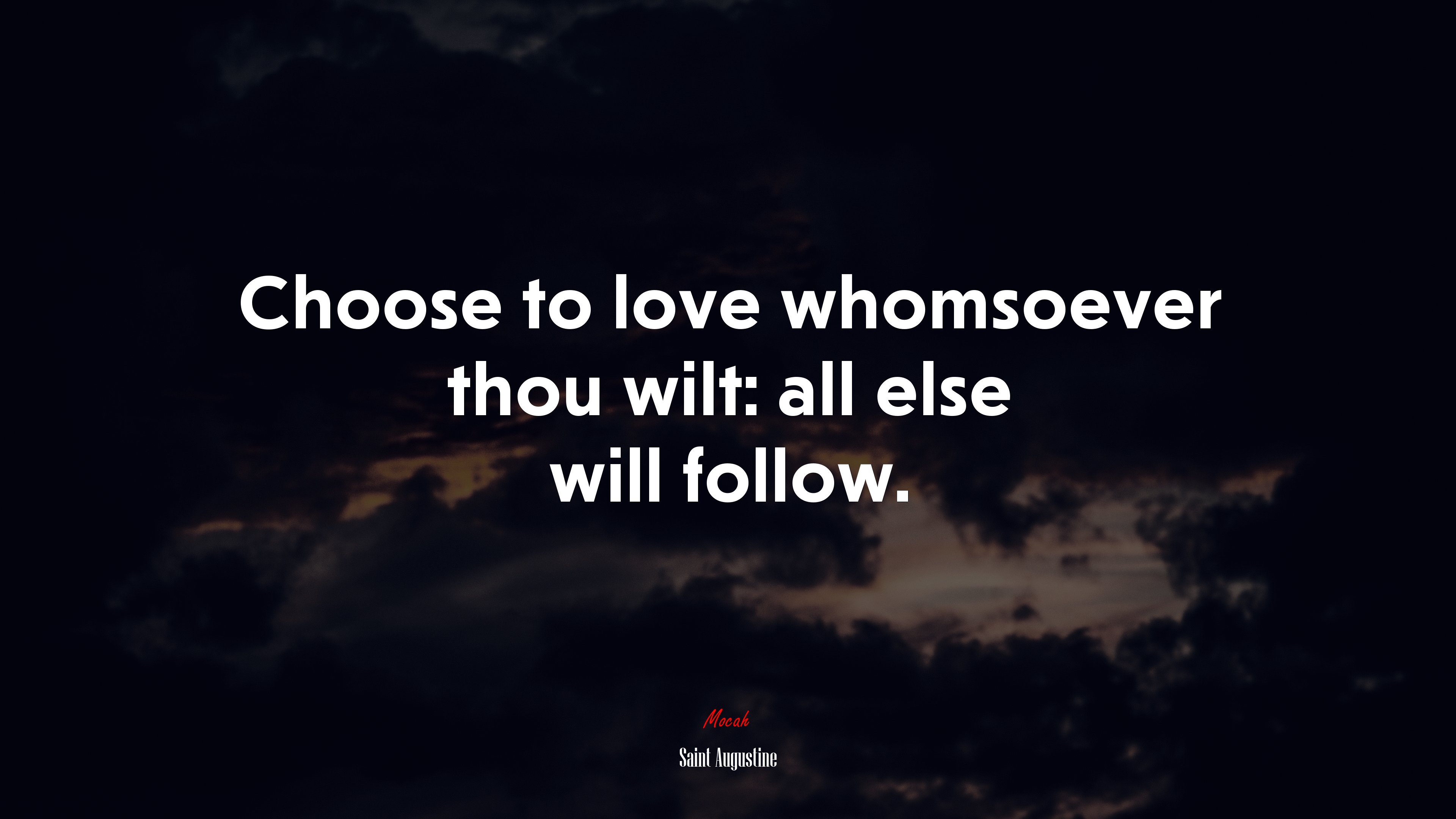 Choose to love whomsoever thou wilt: all else will follow. | Saint Augustine quote HD Wallpaper