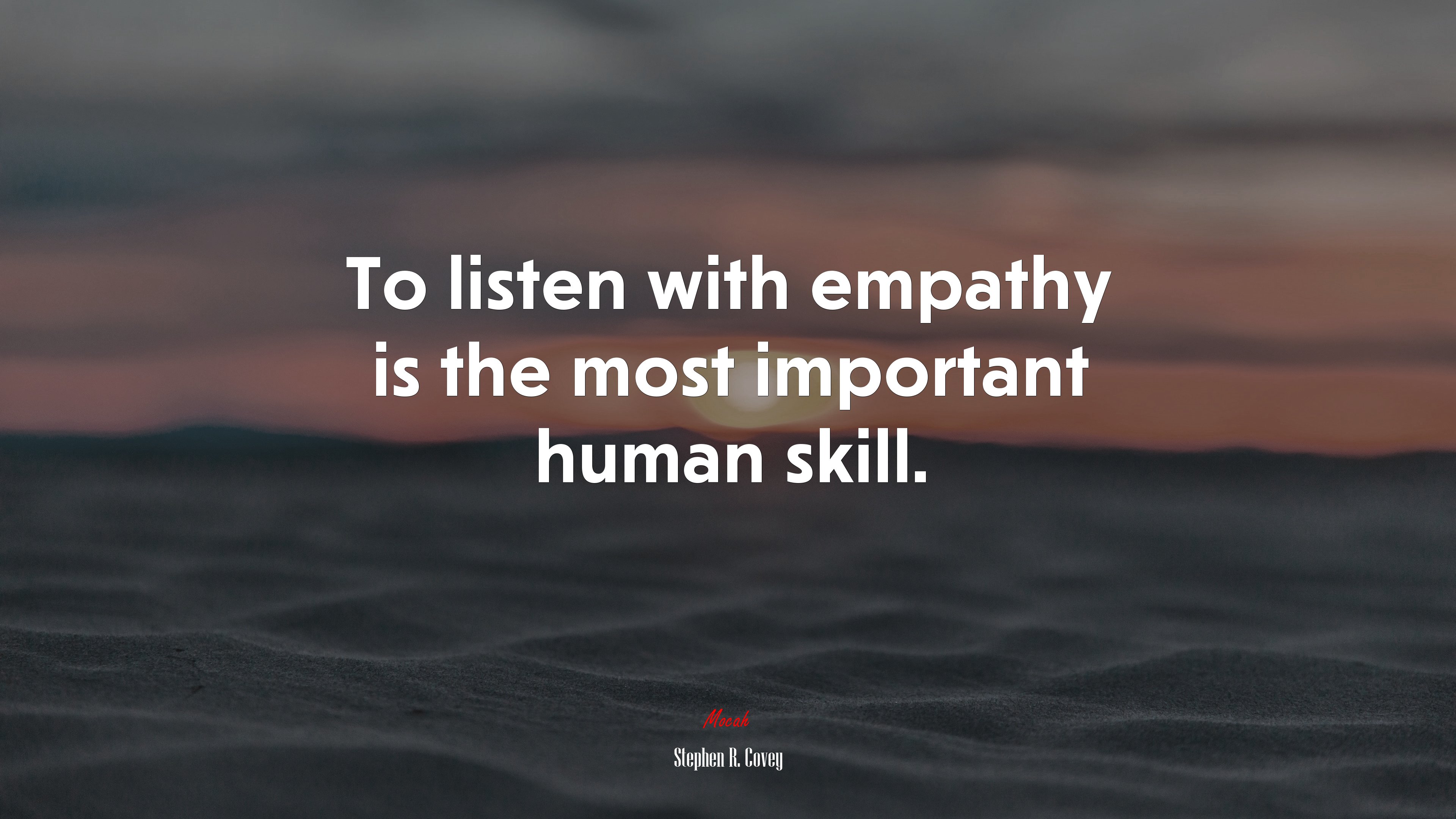 To listen with empathy is the most important human skill. | Stephen R. Covey quote HD Wallpaper