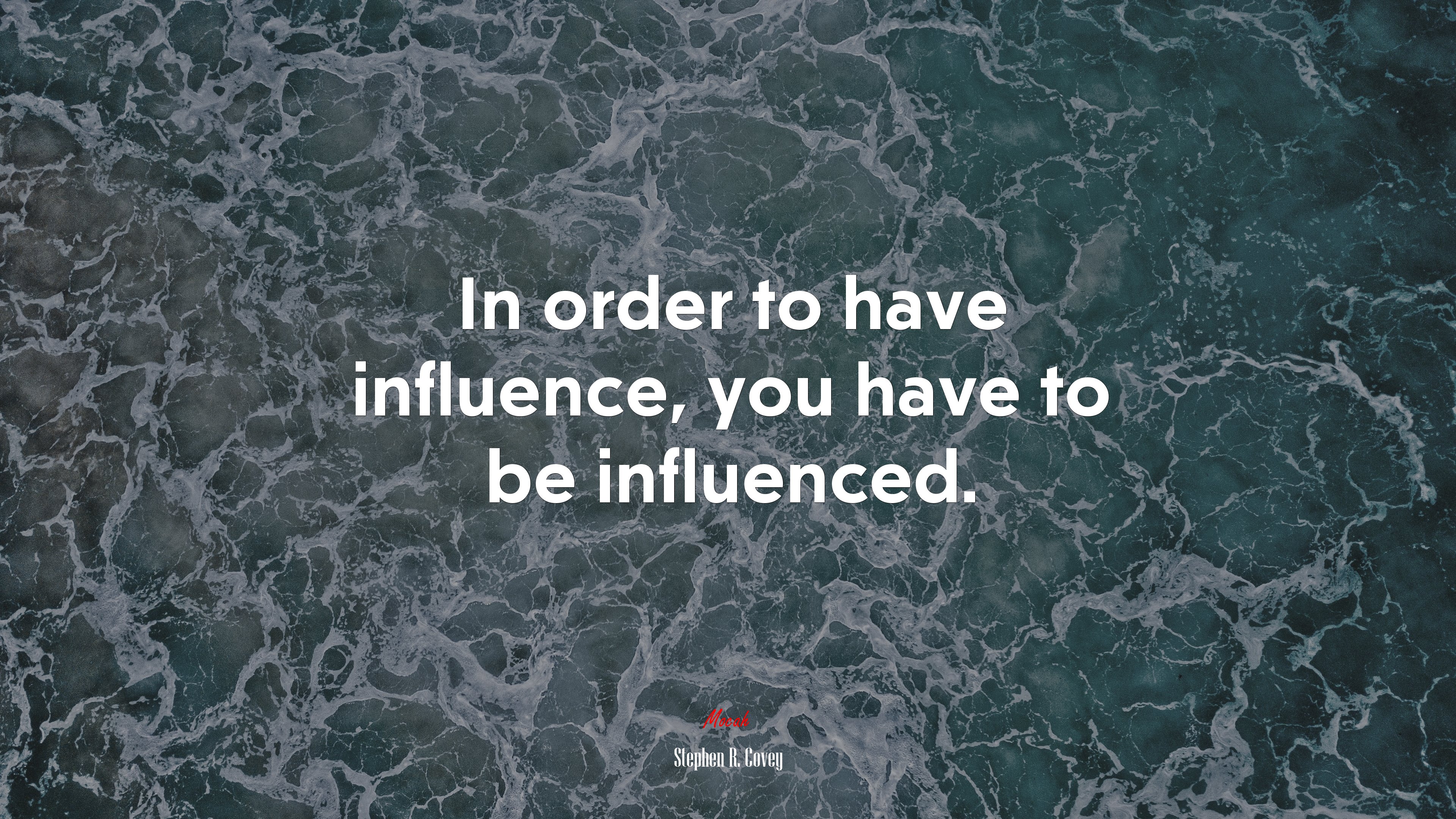 In order to have influence, you have to be influenced. | Stephen R. Covey quote HD Wallpaper