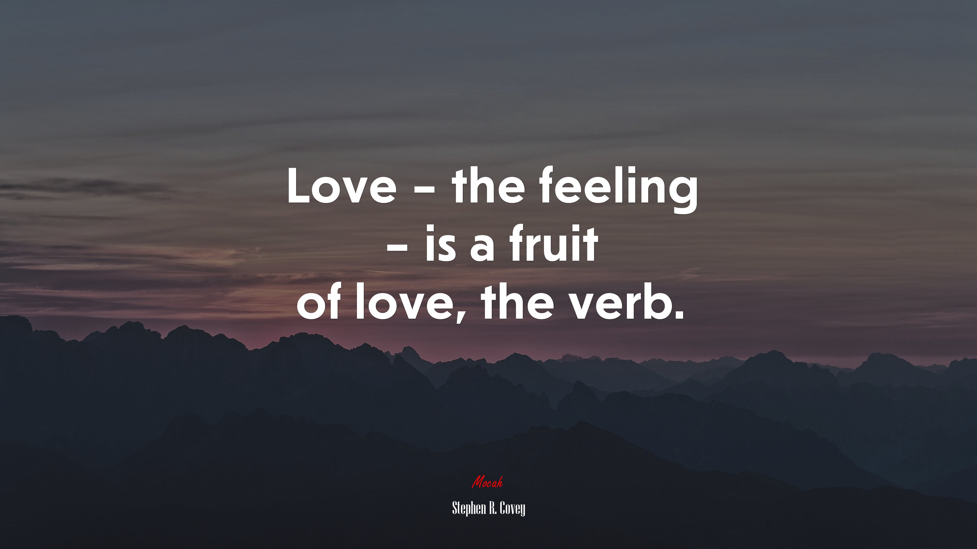 Love – the feeling – is a fruit of love, the verb. | Stephen R. Covey quote HD Wallpaper