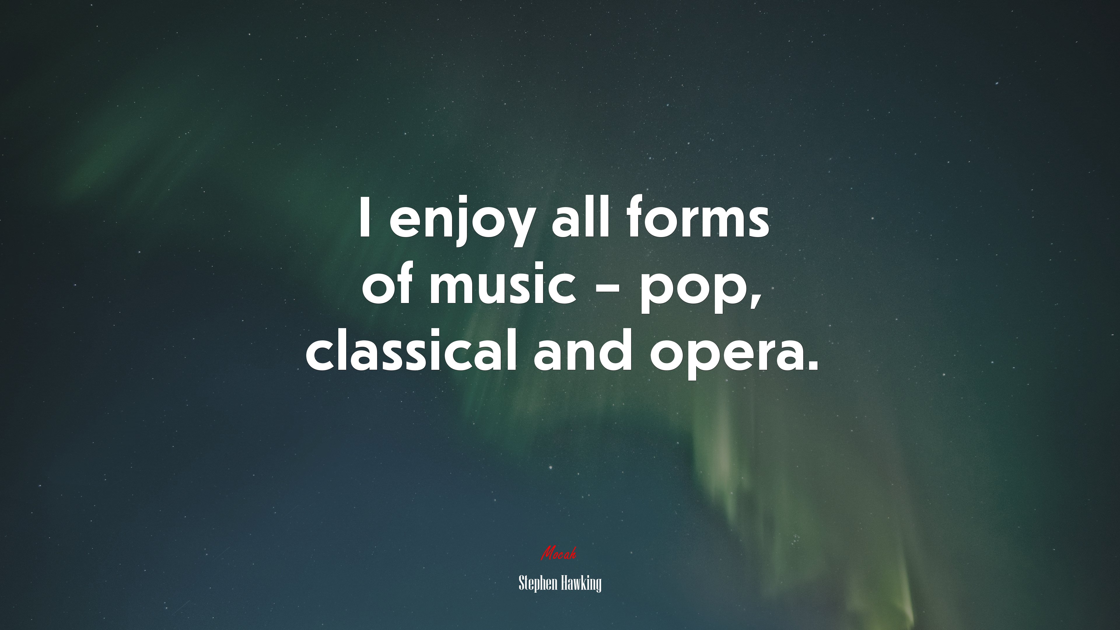 I enjoy all forms of music – pop, classical and opera. | Stephen Hawking quote HD Wallpaper