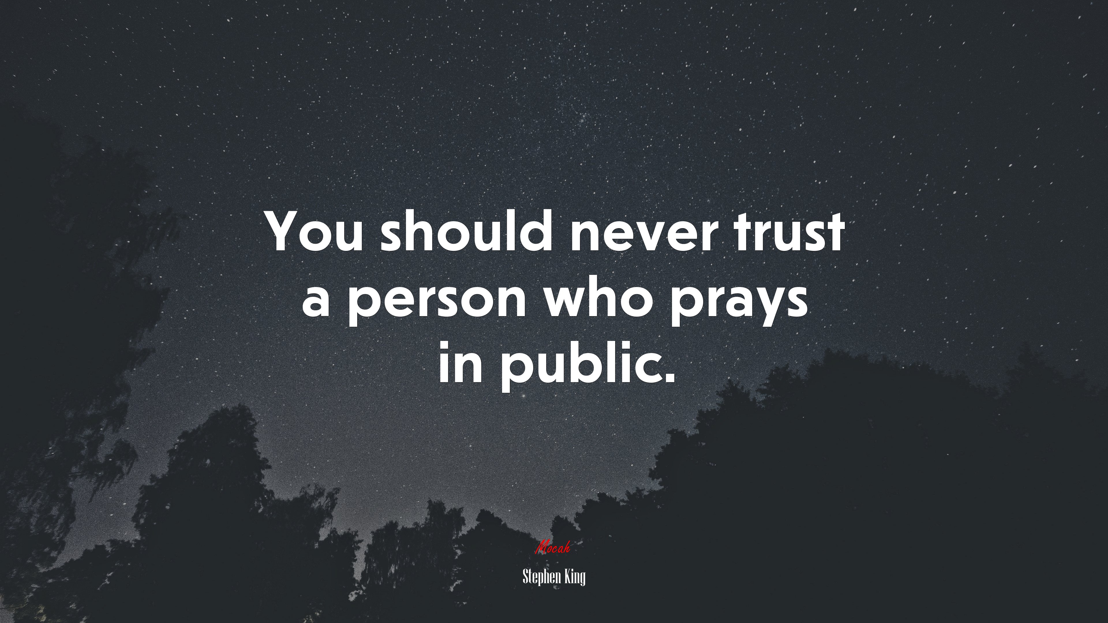 You should never trust a person who prays in public. | Stephen King quote HD Wallpaper