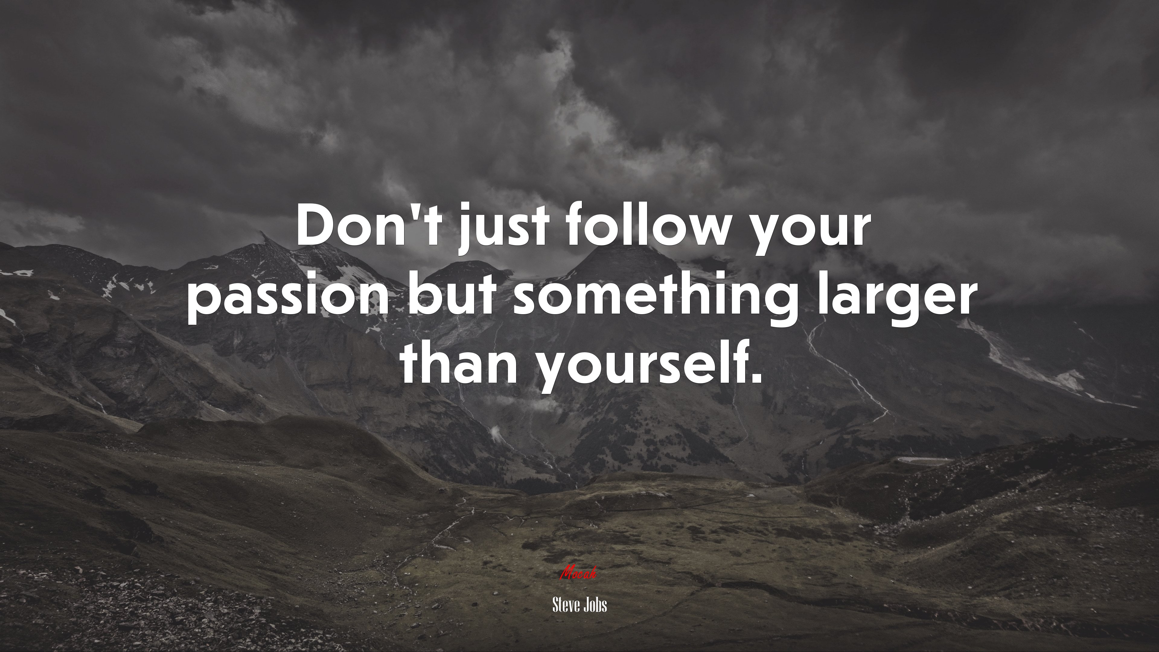 Don’t just follow your passion but something larger than yourself. | Steve Jobs quote HD Wallpaper