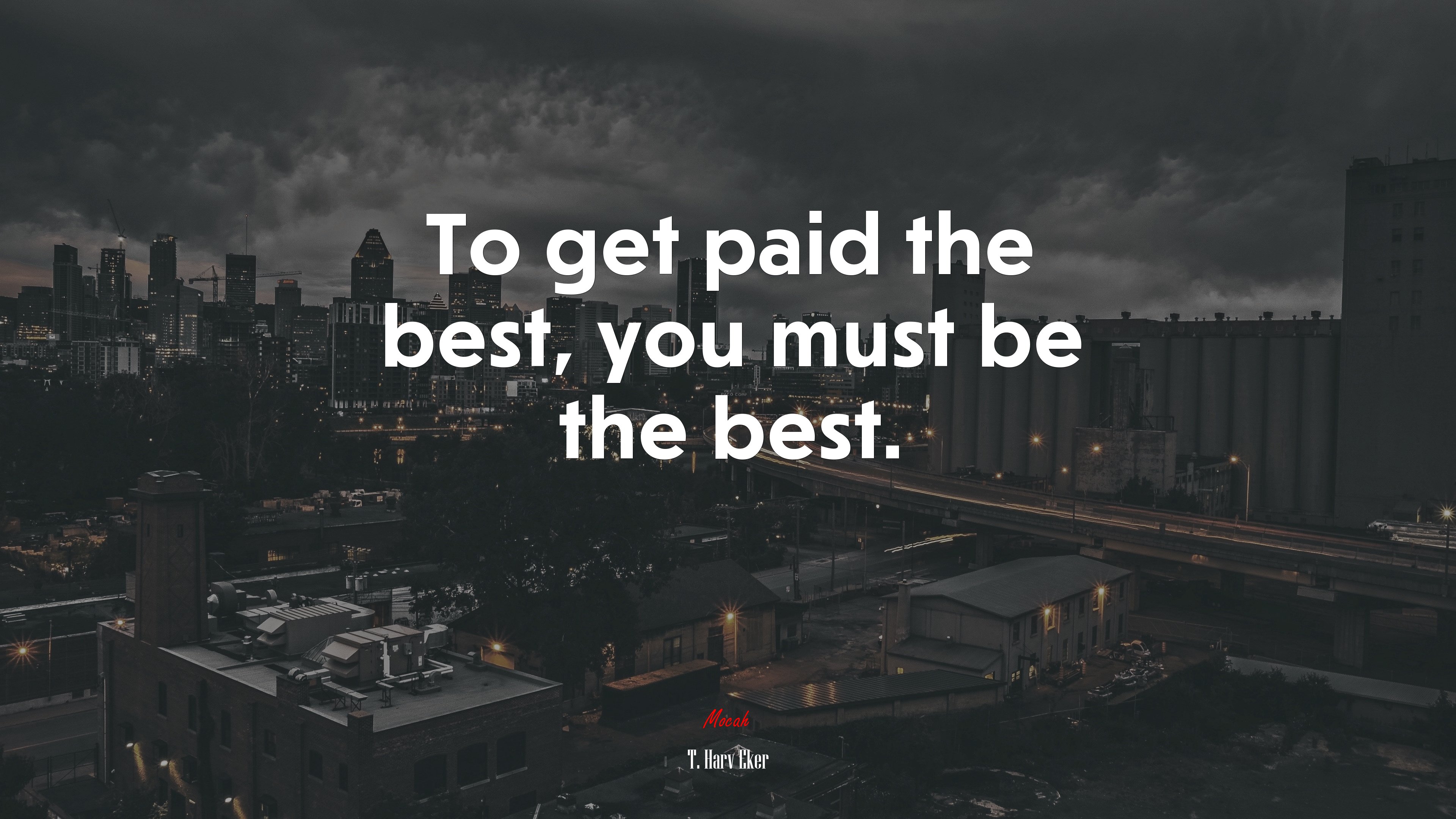To get paid the best, you must be the best. | T. Harv Eker quote HD Wallpaper